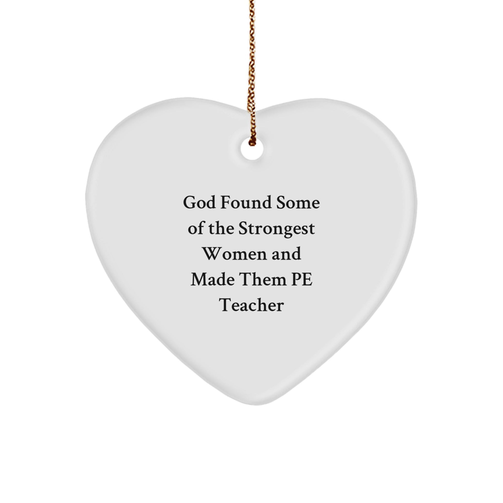 God Found Strong Women as PE Teachers, Funny Heart Ornament Gifts from Friends for Christmas - Image 1