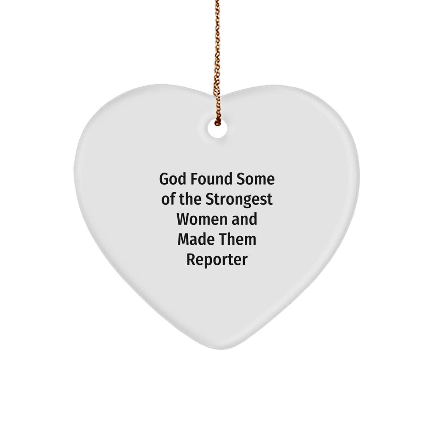 Funny Reporter Gifts from God Found Some Of The Strongest Women And Made Them Reporter, Heart Ornament for Christmas - Image 1