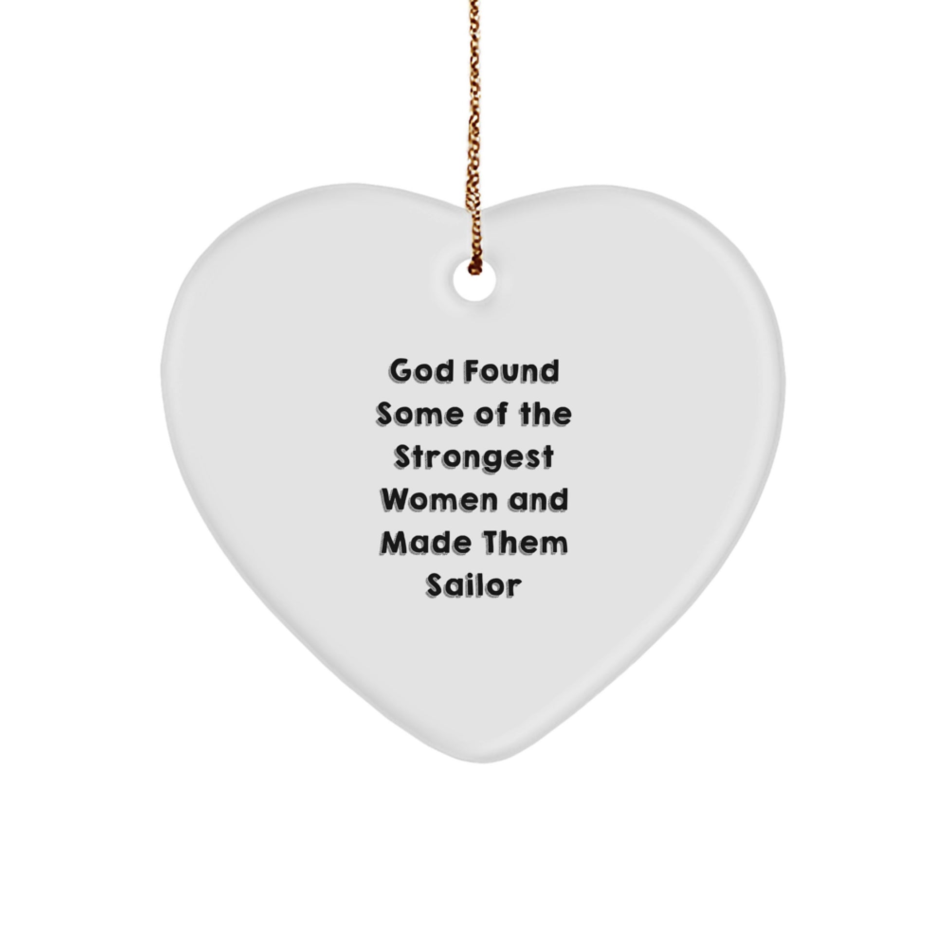 Funny Sailor Gifts for Men - Heart Ornament with Inspirational Quote 'God Found Some Of The Strongest Women And Made Them Sailor' - Gifts from Friends, Coworkers, or Family for Christmas - Image 1