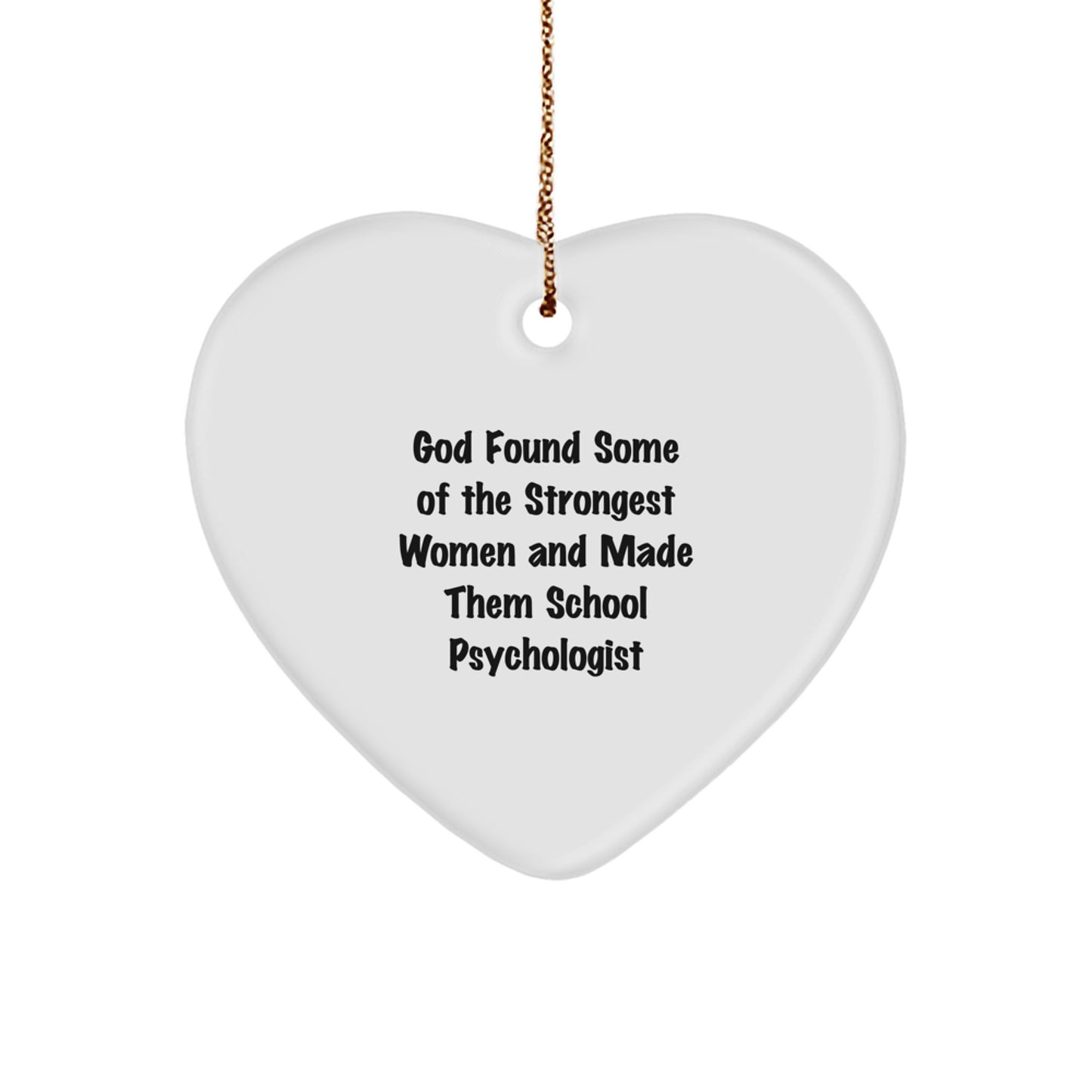 Funny School Psychologist Heart Ornament, Gifts from Family, 'God Found Some Of The Strongest Women And Made Them School Psychologist', School Psychologist Gifts for Christmas - Image 1