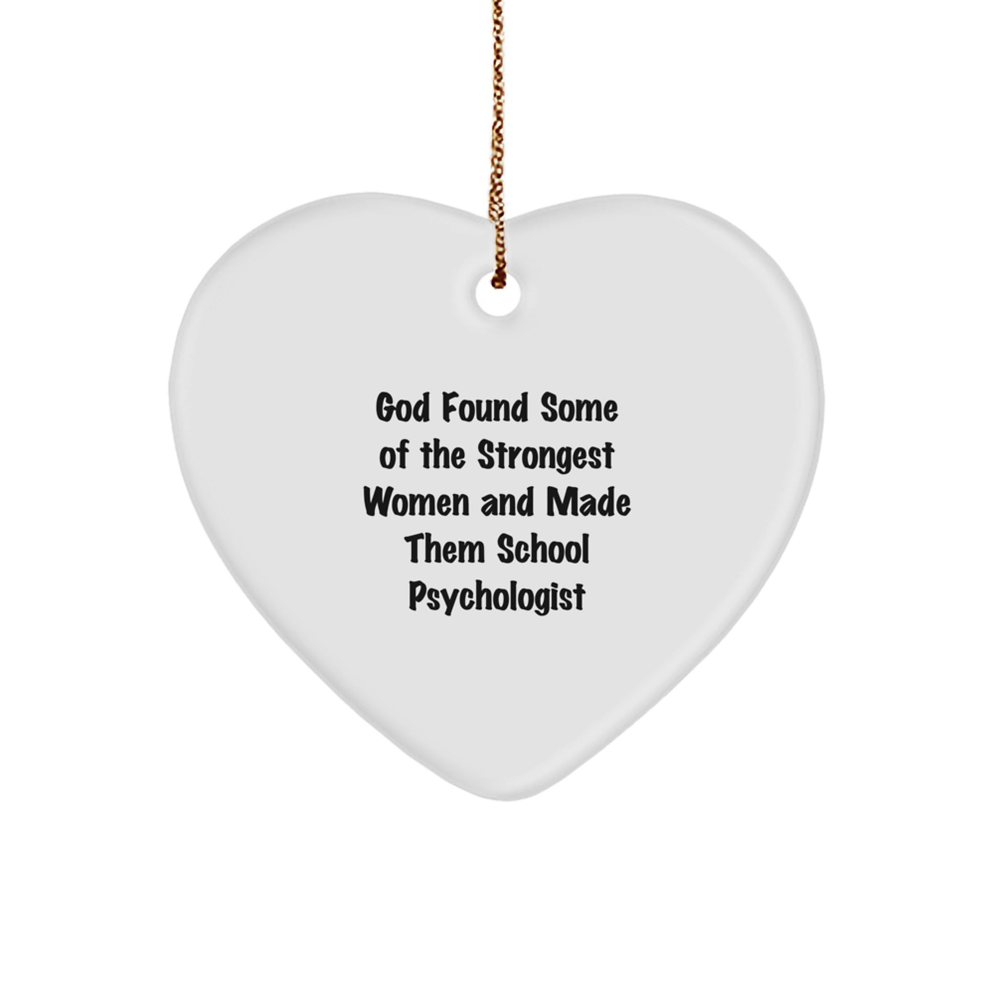 Funny School Psychologist Heart Ornament, Gifts from Family, 'God Found Some Of The Strongest Women And Made Them School Psychologist', School Psychologist Gifts for Christmas - Image 1