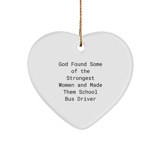 Funny School Bus Driver Gifts from Friends or Family - Heart Ornament for Christmas, 'God Found Some Of The Strongest Women And Made Them School Bus Driver' - Image 1
