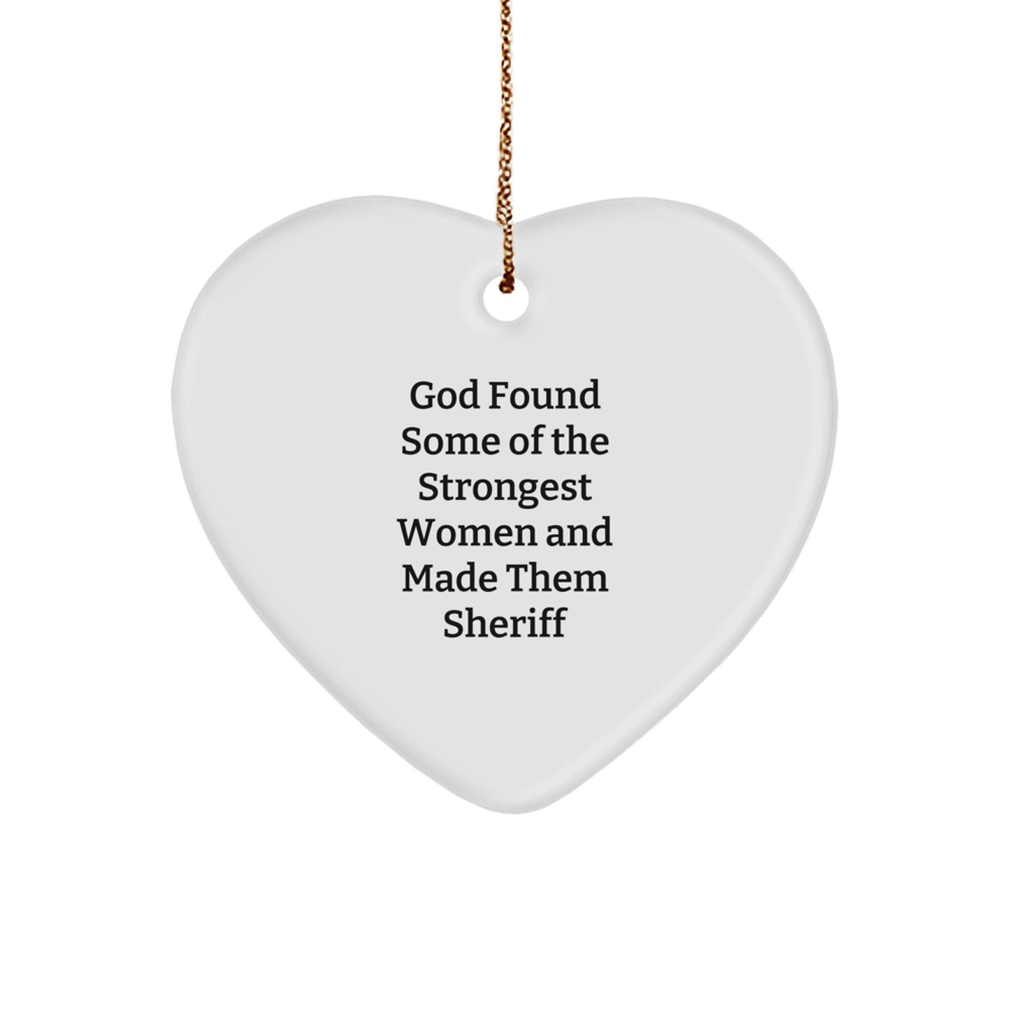 Funny Sheriff Gifts, Heart Ornament for Sheriff - 'God Found Some Of The Strongest Women And Made Them Sheriff' Inspirational Sheriff Christmas Unique Gift for Men, Women, Family, Friends - Image 1