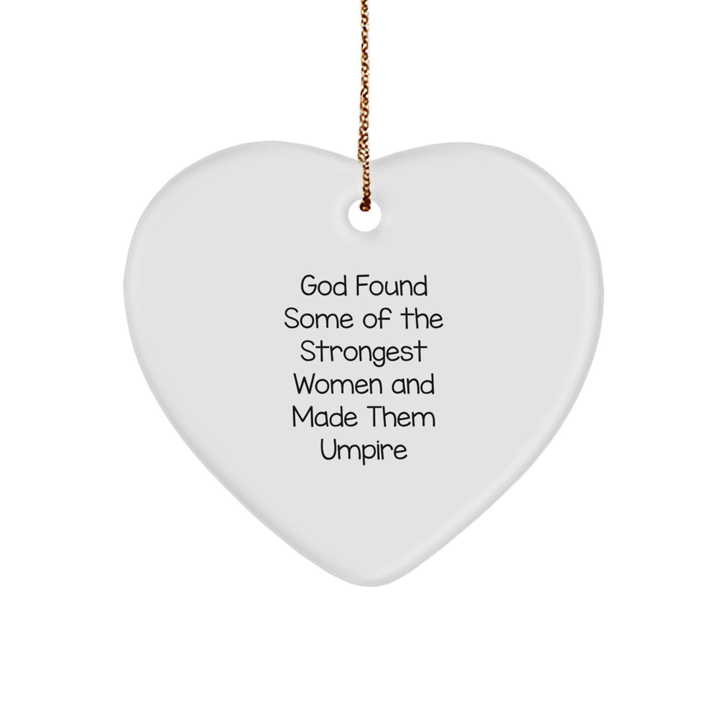 Funny Umpire Gifts from Friends - Heart Ornament, 'God Found Some Of The Strongest Women And Made Them Umpire' Quote, Christmas Unique Gifts for Umpire Lovers - Image 1