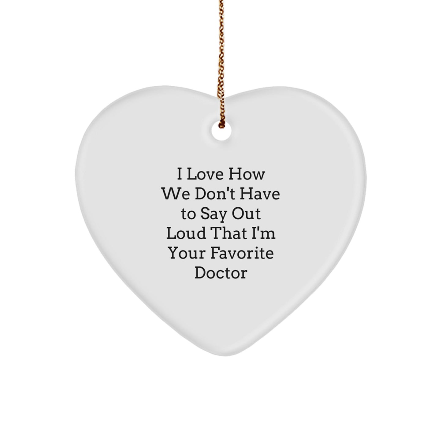 Funny Doctor Gifts from Friends, Heart Ornament for Favorite Doctor, I Love How We Don't, Unique Christmas Unique Gifts for Him - Image 1
