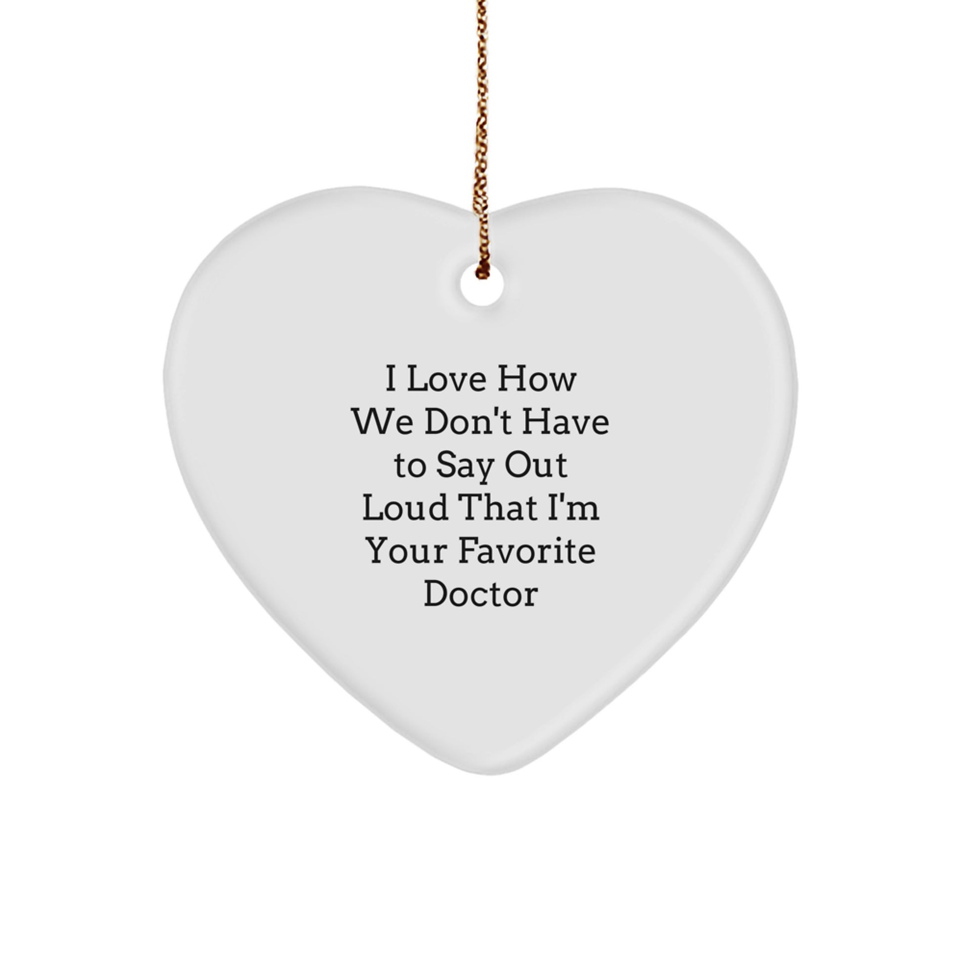 Funny Doctor Gifts from Friends, Heart Ornament for Favorite Doctor, I Love How We Don't, Unique Christmas Unique Gifts for Him - Image 1