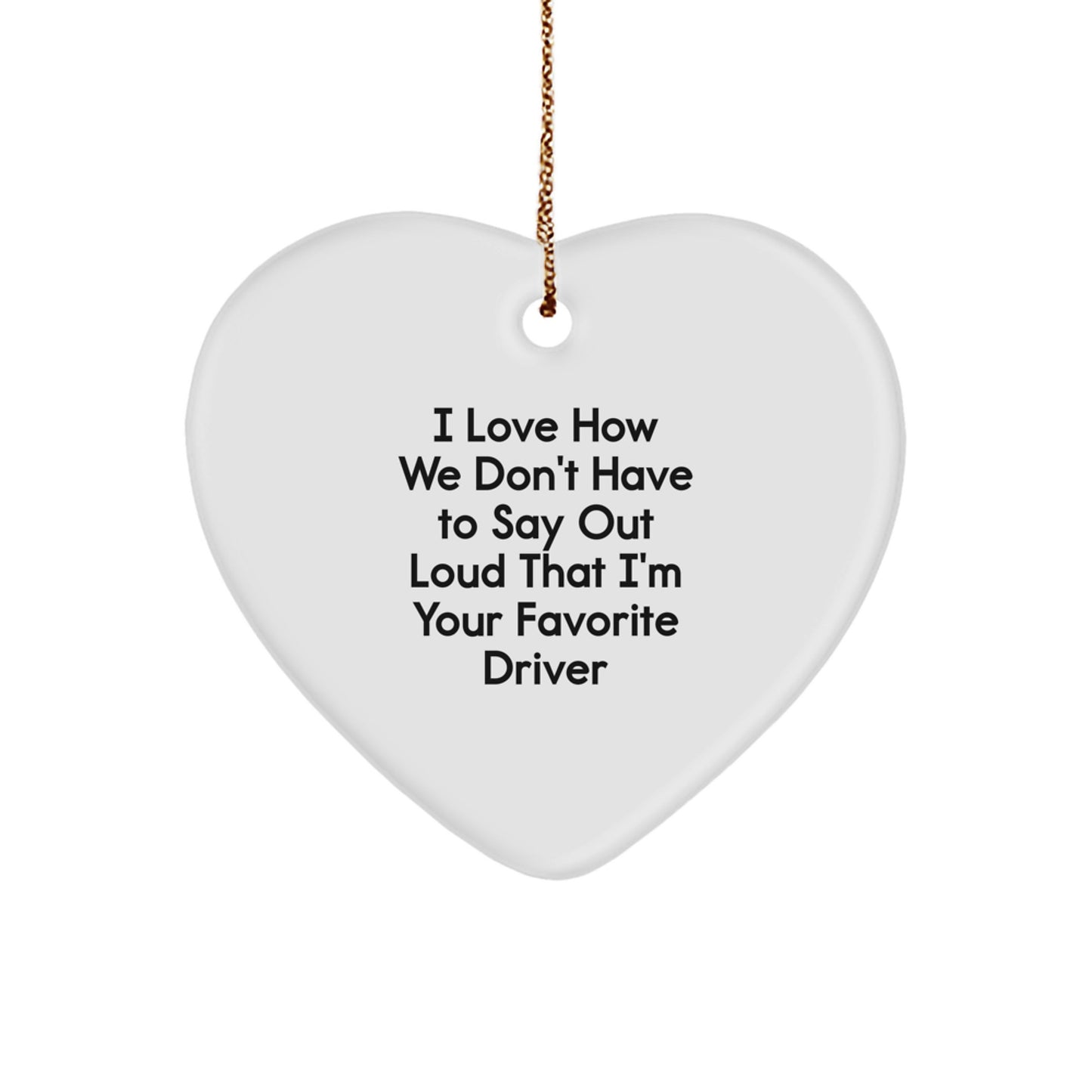 Funny Driver Gifts from Friends for Favorite Driver - Heart Ornament for Christmas - Image 1