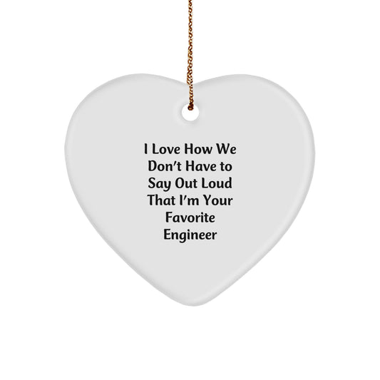 Funny Engineer Gifts from Friends to Their Favorite Engineer, 'I Love How We Don't Have To Say Out Loud That I'm Your Favorite Engineer' Heart Ornament for Christmas - Image 1