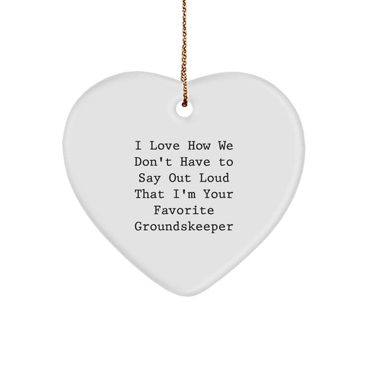 Funny groundskeeper Gifts from Friends - Heart Ornament with 'I Love How We Don't Have To Say Out Loud That I'm Your Favorite groundskeeper' Quote, Christmas Unique Gifts for groundskeeper - Image 1