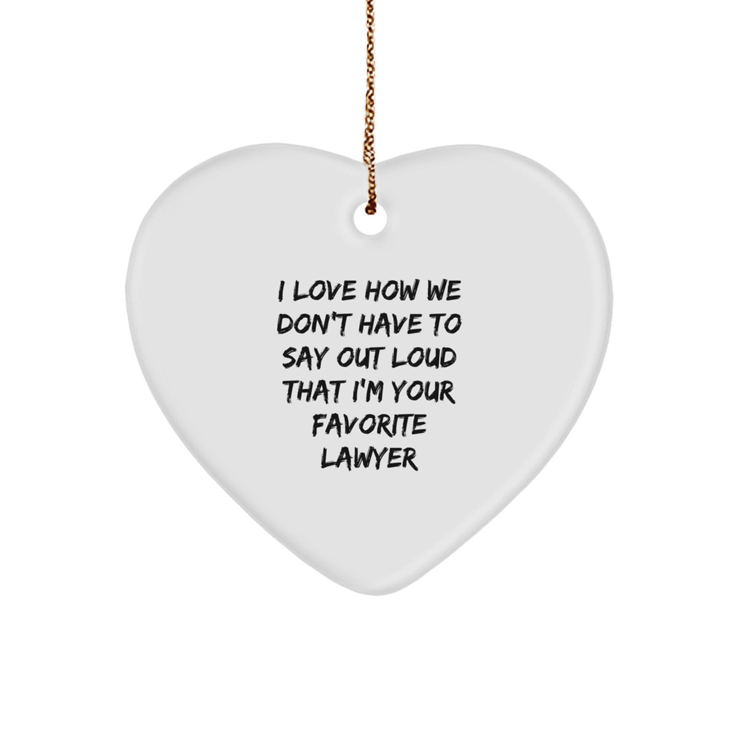 Funny Lawyer Gifts, I Love How We Don't Have to Say Out Loud That I'm Your Favorite Lawyer, Heart Ornament for Christmas, Gifts from Friends or Family - Image 1