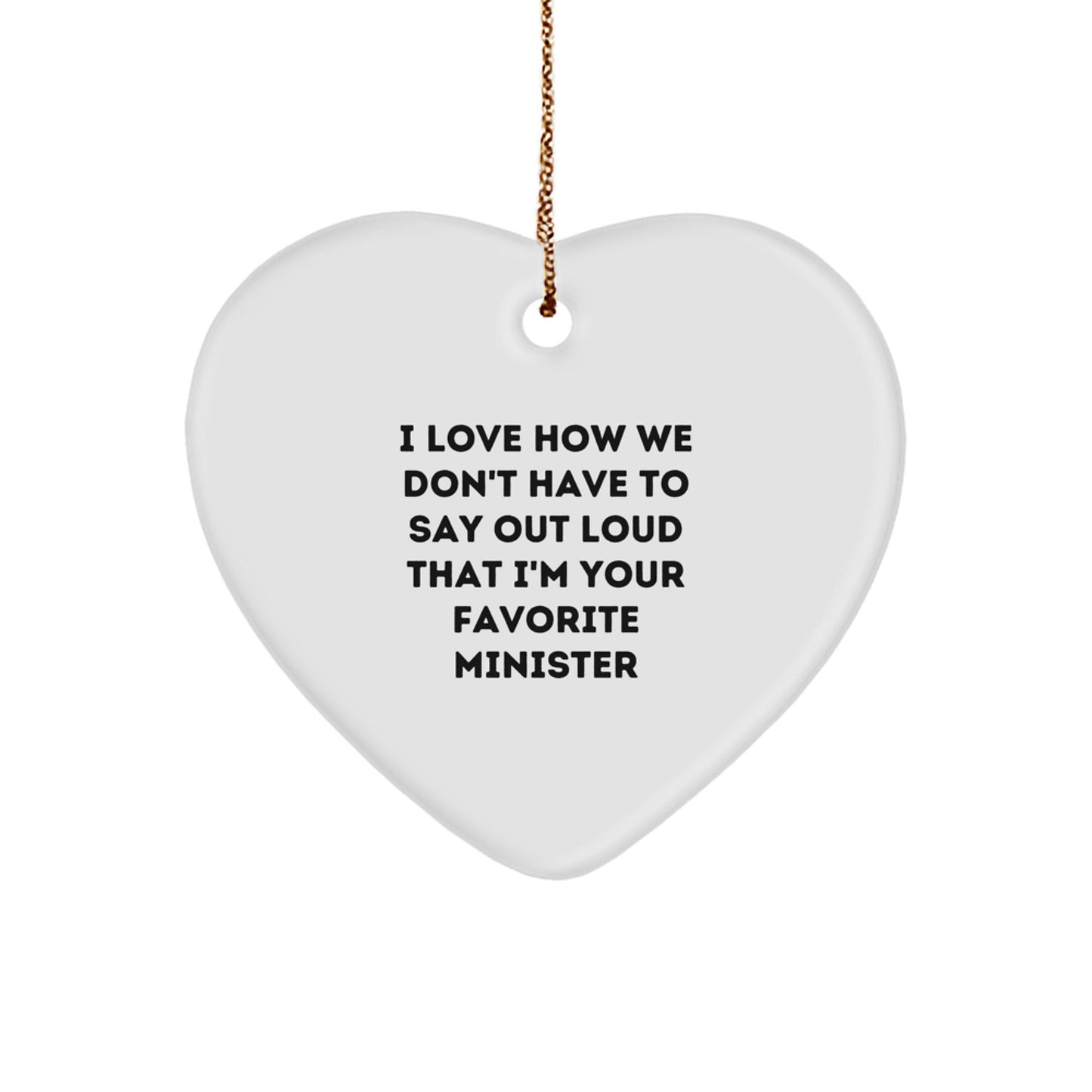 Funny Minister Gifts - 'I Love How We Don't Have To Say Out Loud That I'm Your Favorite' Heart Ornament for Ministers, Men, and Women, Gifts from Family and Friends for Christmas - Image 1