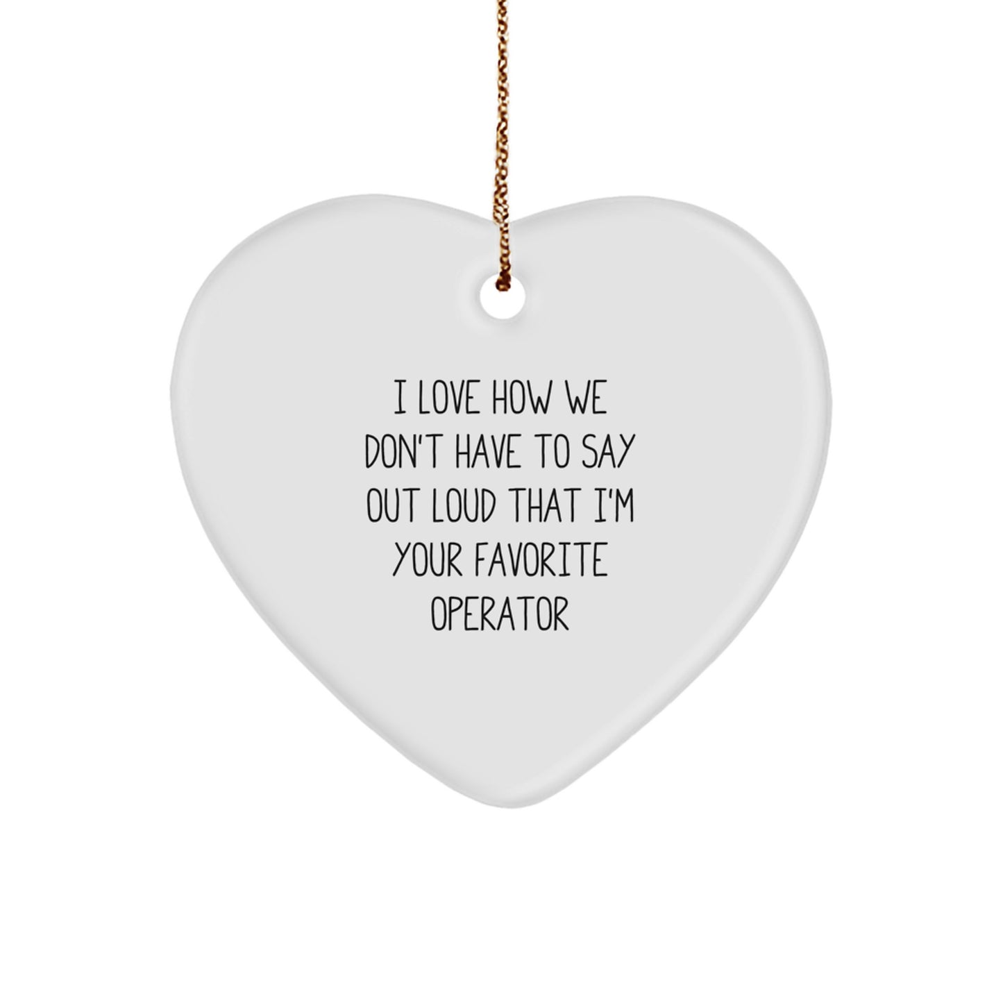 Operator Gifts, I Love How We Don't Have To Say Out Loud That I'm Your Favorite, Heart Ornament, Funny Quote, Christmas - Image 1
