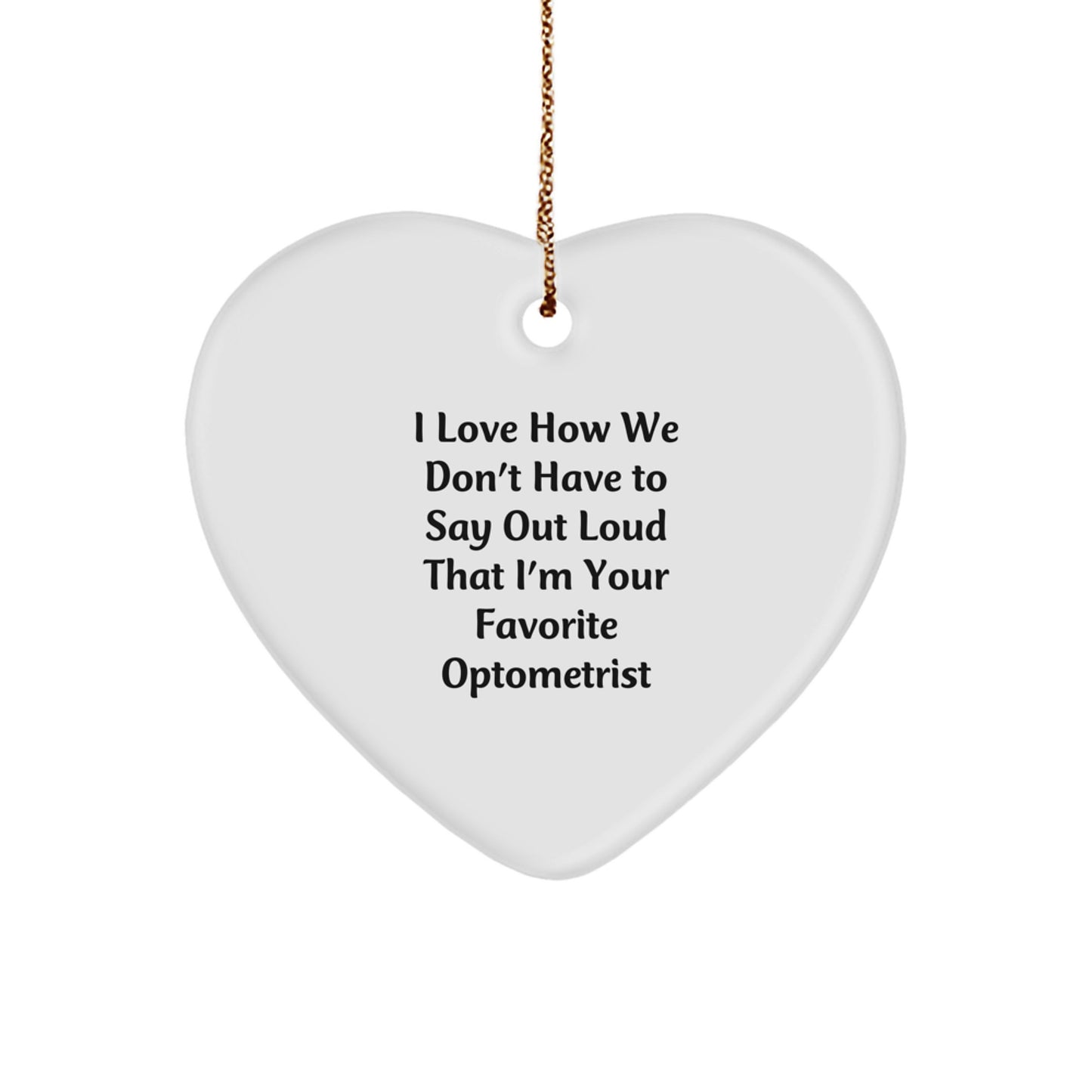 Optometrist Gifts from Friends - Funny Heart Ornament, 'I Love How We Don't Have To Say Out Loud That I'm Your Favorite Optometrist' - Christmas Unique Gifts for Optometrist Women - Image 1