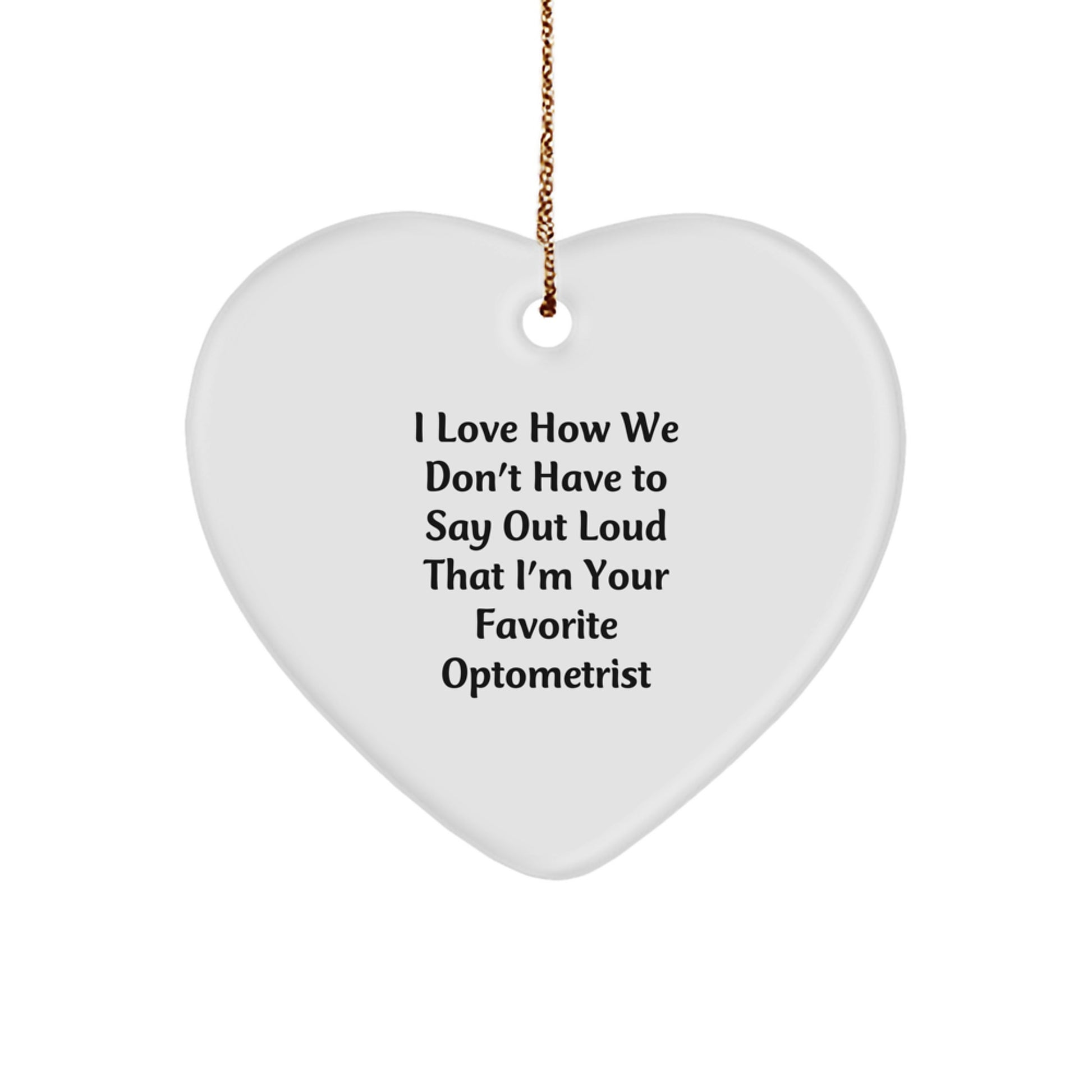 Optometrist Gifts from Friends - Funny Heart Ornament, 'I Love How We Don't Have To Say Out Loud That I'm Your Favorite Optometrist' - Christmas Unique Gifts for Optometrist Women - Image 1