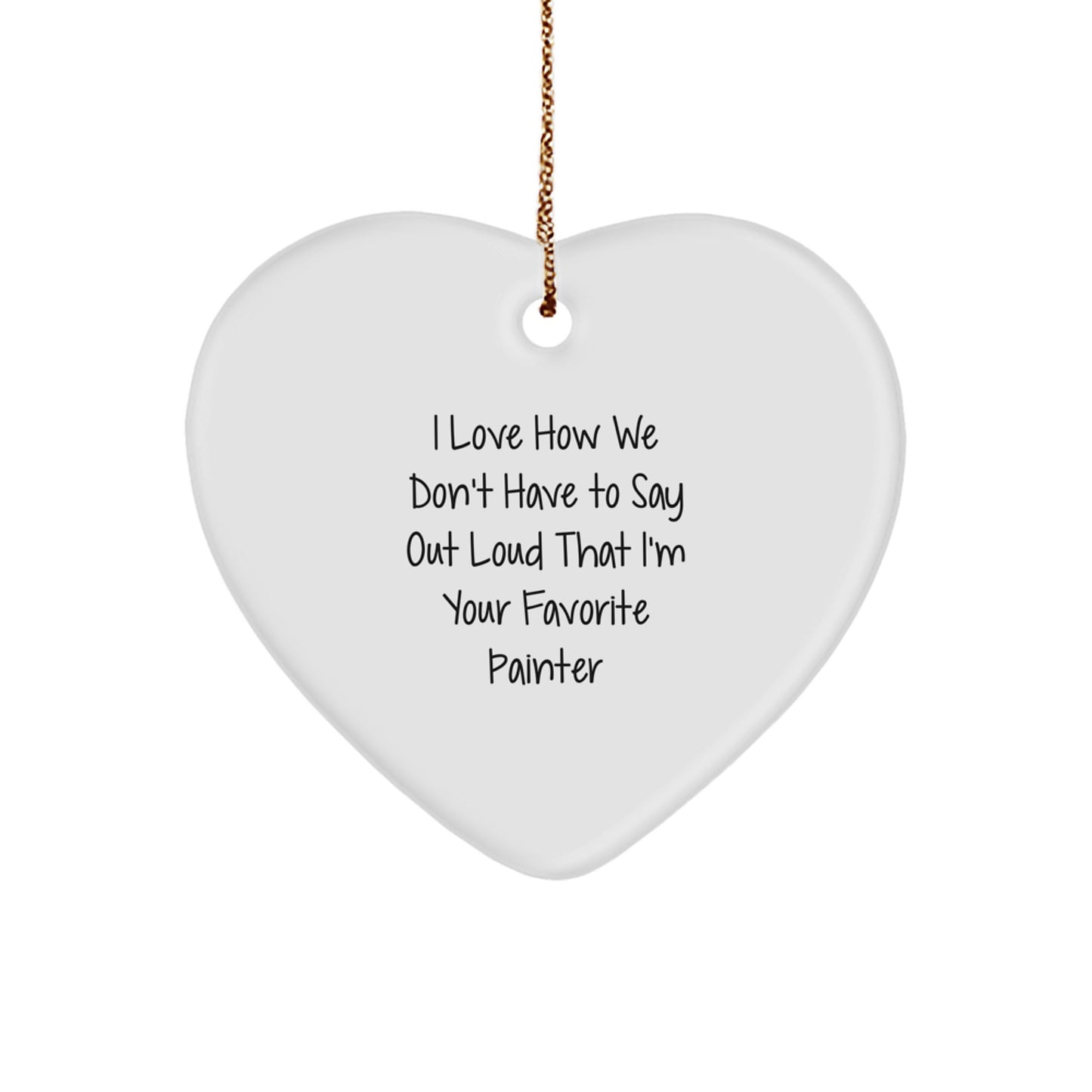 Painter Gifts from Friends - Funny Quote Heart Ornament for Men, Women, or Coworkers - Christmas Unique Gifts for Favorite Painter - Image 1
