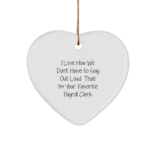 Funny Payroll Clerk Gifts from Men to Coworkers - Heart Ornament with 'I Love How We Don't Have To Say Out Loud That I'm Your Favorite' Quote, Christmas Unique Gifts for Payroll Clerk - Image 1