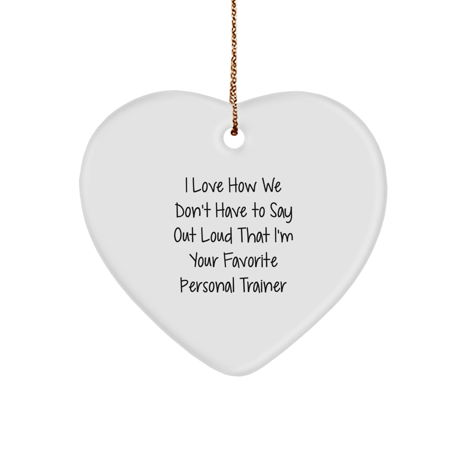 Funny Personal Trainer Gifts, I Love How We Don't Have To Say Out Loud That I'm Your Favorite Gifts from Personal Trainers to Friends and Family for Christmas - Image 1