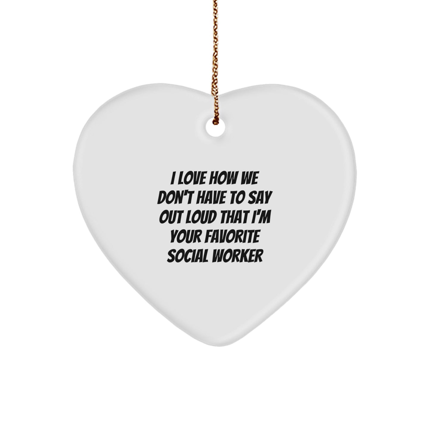 Social Worker Favorite Heart Ornament Gifts from Friends, Family, Coworkers, or Men - I Love How We Don't Have To Say Out Loud - Christmas Unique - Image 1