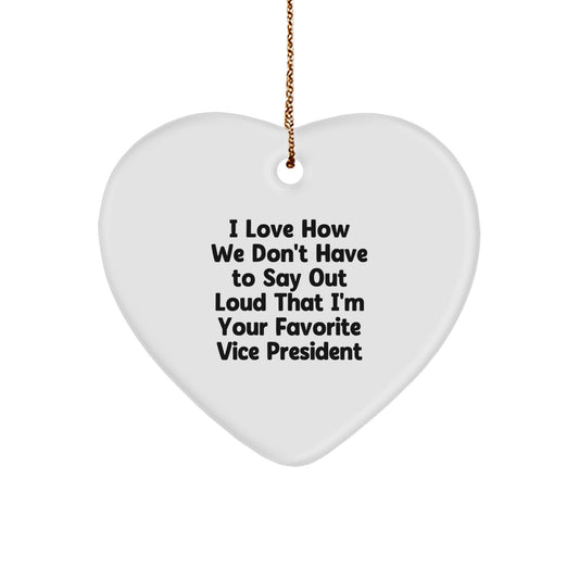 Funny Vice President Gifts, Heart Ornament, 'I Love How We Don't Have To Say Out Loud That I'm Your Favorite Vice President' Quote, Gifts from Men to Vice President, Unique Christmas Unique Gifts - Image 1