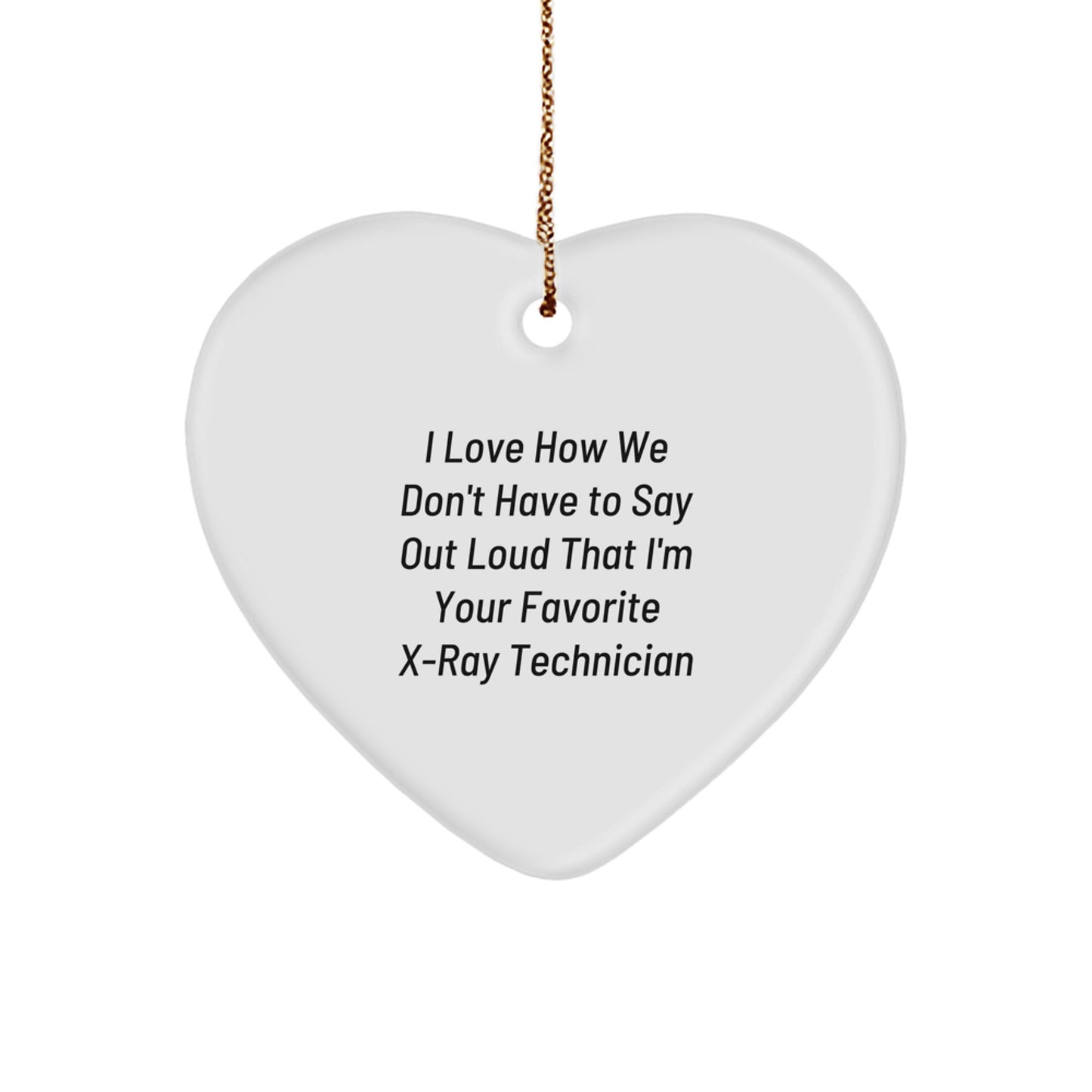 Gifts from Friends and Family - Heart Ornament for X-Ray Technician with Funny Quote, X-Ray Technician Gifts, Christmas Unique Gifts, Heart Shaped MDF Ornament - Image 1
