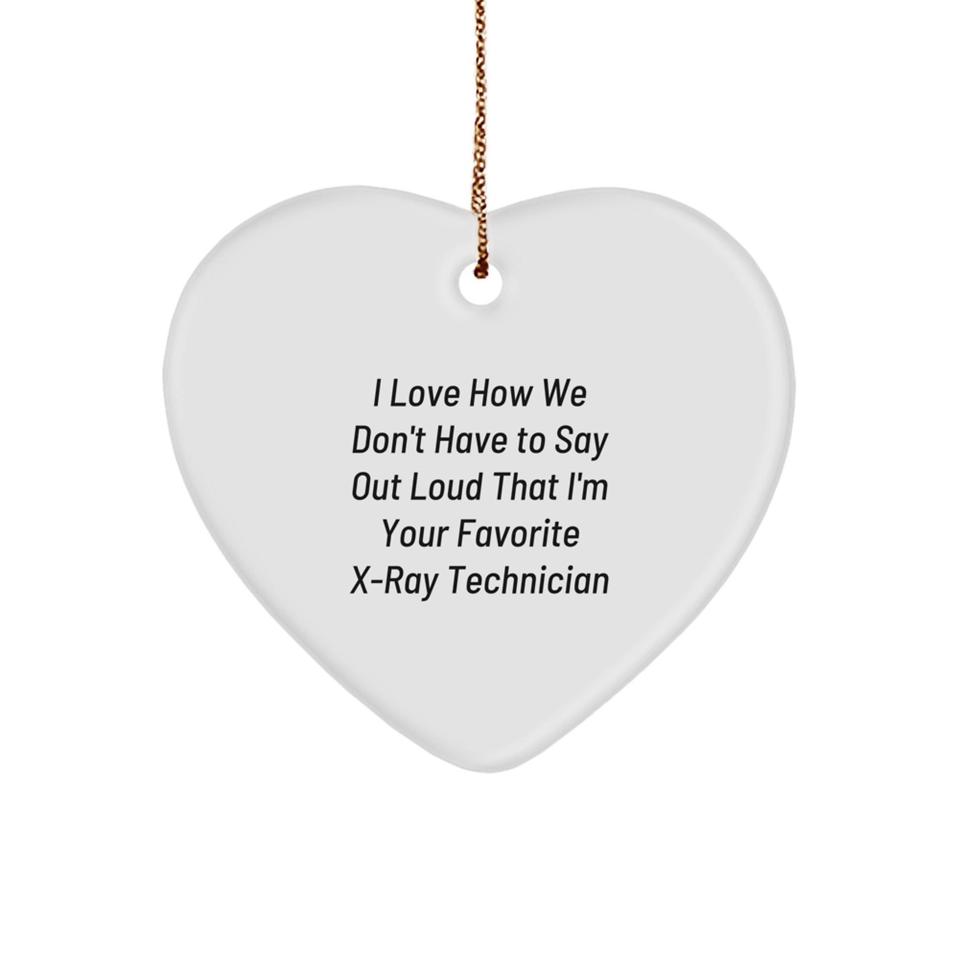 Gifts from Friends and Family - Heart Ornament for X-Ray Technician with Funny Quote, X-Ray Technician Gifts, Christmas Unique Gifts, Heart Shaped MDF Ornament - Image 1