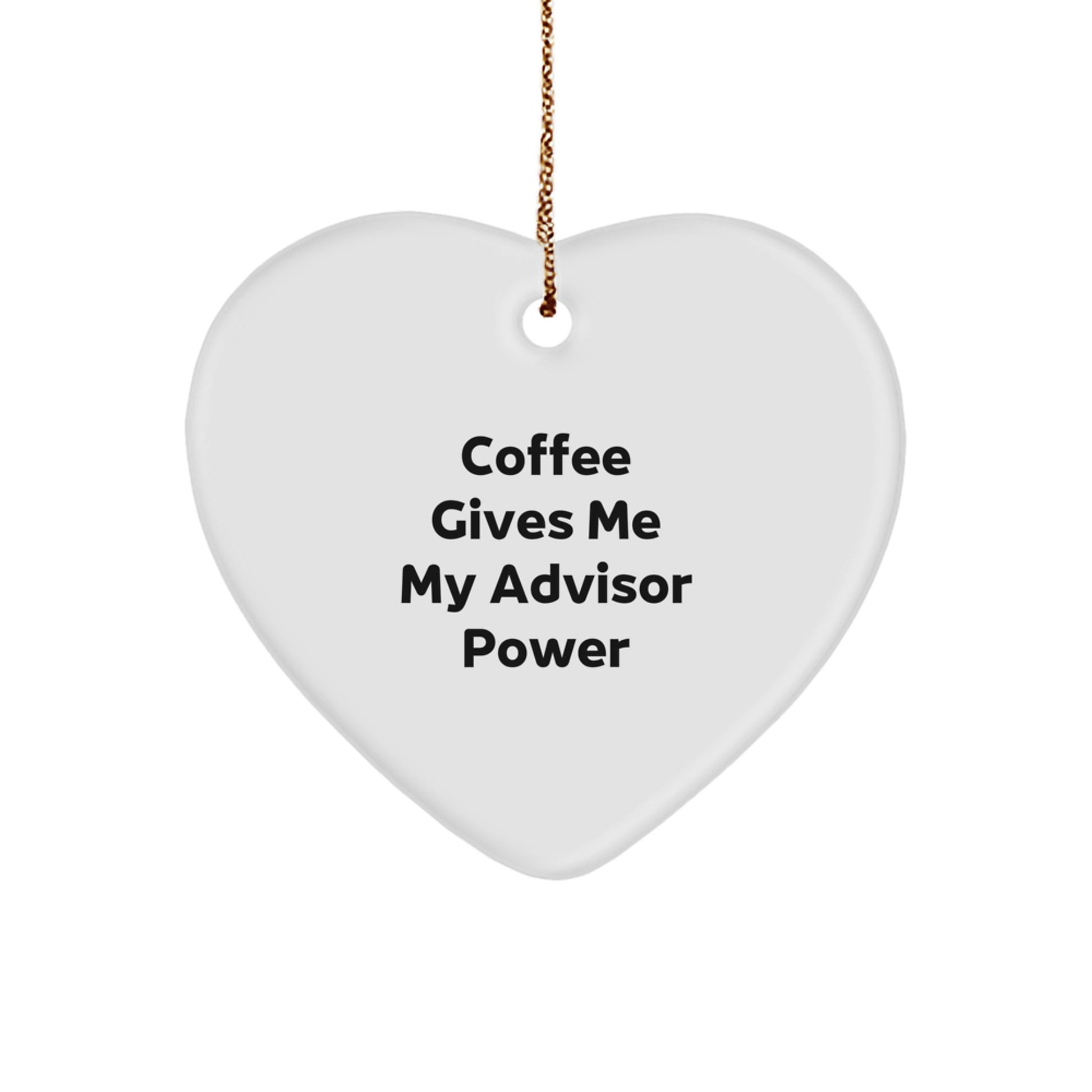 Funny Quote Advisor Gifts from Friends for Christmas Heart Ornament, 'Coffee Gives Me My Advisor Power' - Image 1