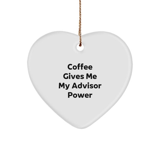 Funny Quote Advisor Gifts from Friends for Christmas Heart Ornament, 'Coffee Gives Me My Advisor Power' - Image 1