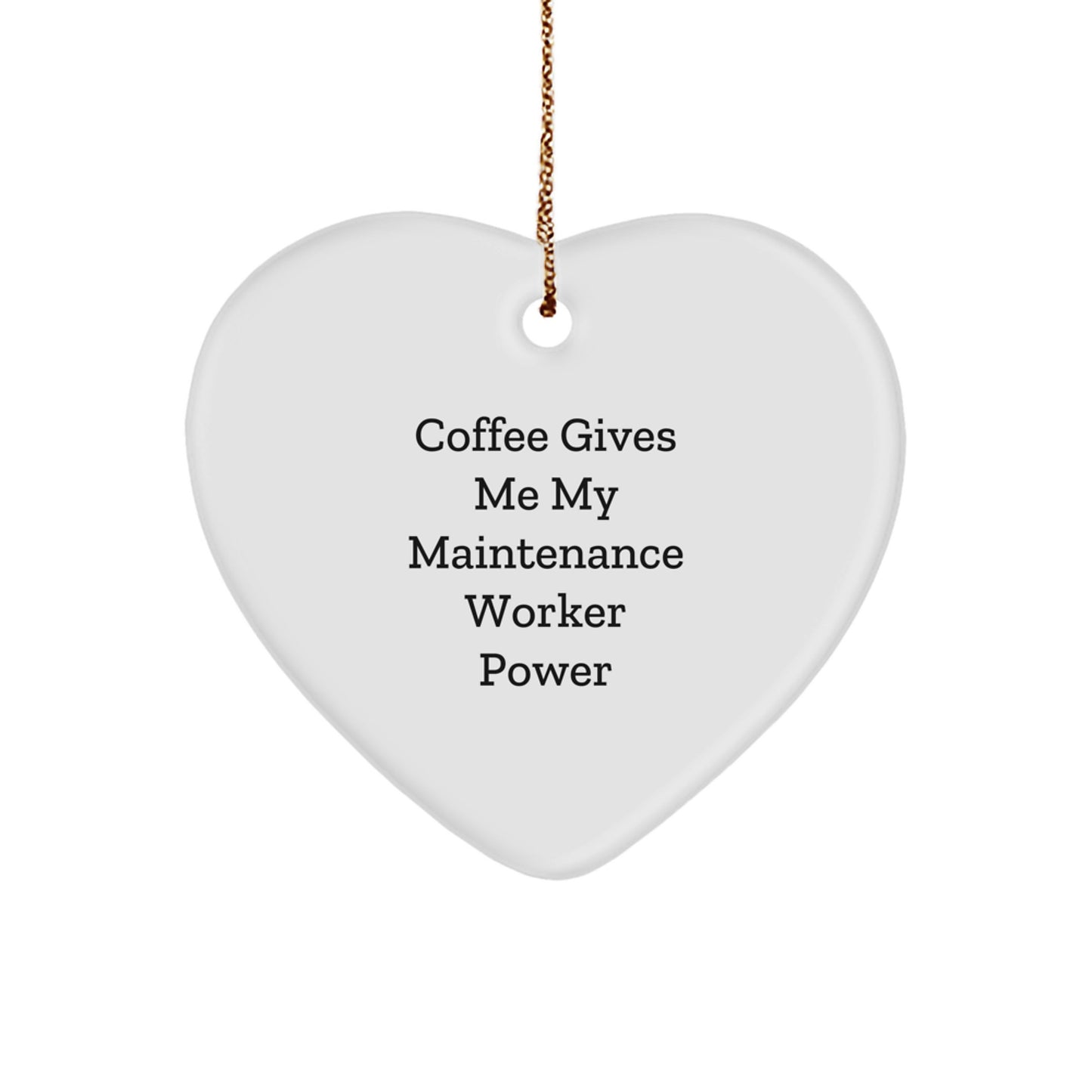 Funny Maintenance Worker Heart Ornament, 'Coffee Gives Me My Maintenance Worker Power', Gifts from Family to Maintenance Worker, Heart-Shaped Ornament for Christmas - Image 1