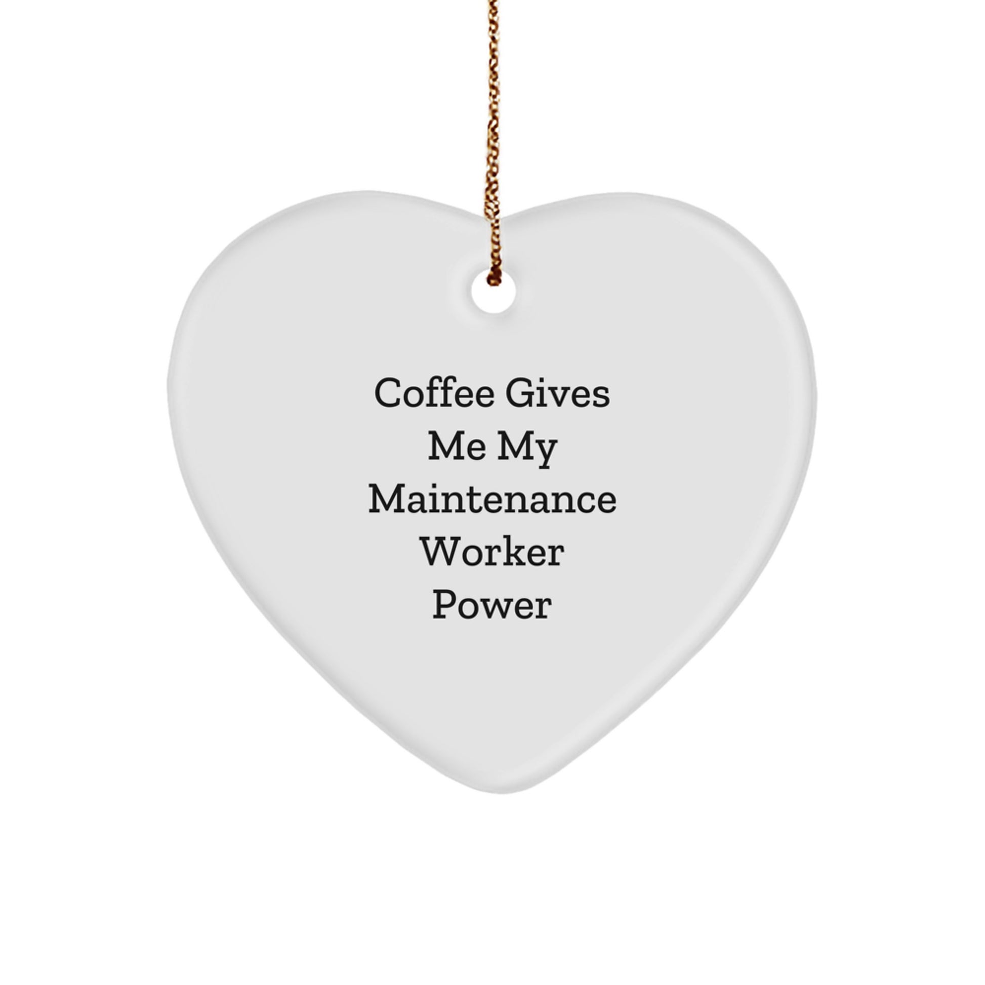 Funny Maintenance Worker Heart Ornament, 'Coffee Gives Me My Maintenance Worker Power', Gifts from Family to Maintenance Worker, Heart-Shaped Ornament for Christmas - Image 1