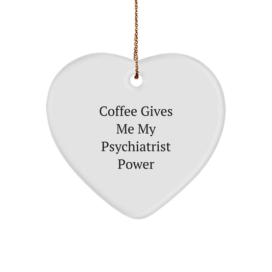 Psychiatrist Gifts, Funny Quote, Heart Ornament, 'Coffee Gives Me My Psychiatrist Power' Gifts from Friends, Exclusive Christmas Unique Gifts for Psychiatrist - Image 1