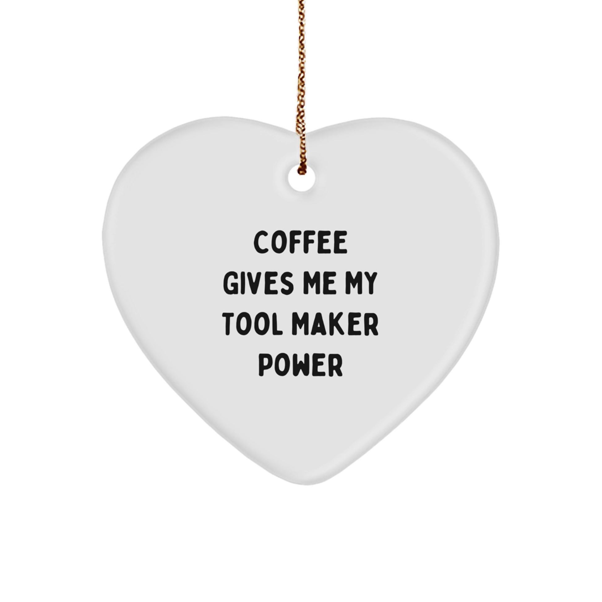 Tool Maker Gifts from Men - Funny Heart Ornament for Christmas - 'Coffee Gives Me My Tool Maker Power' - Heart Shaped Gift for Tool Maker Friends and Family - Image 1