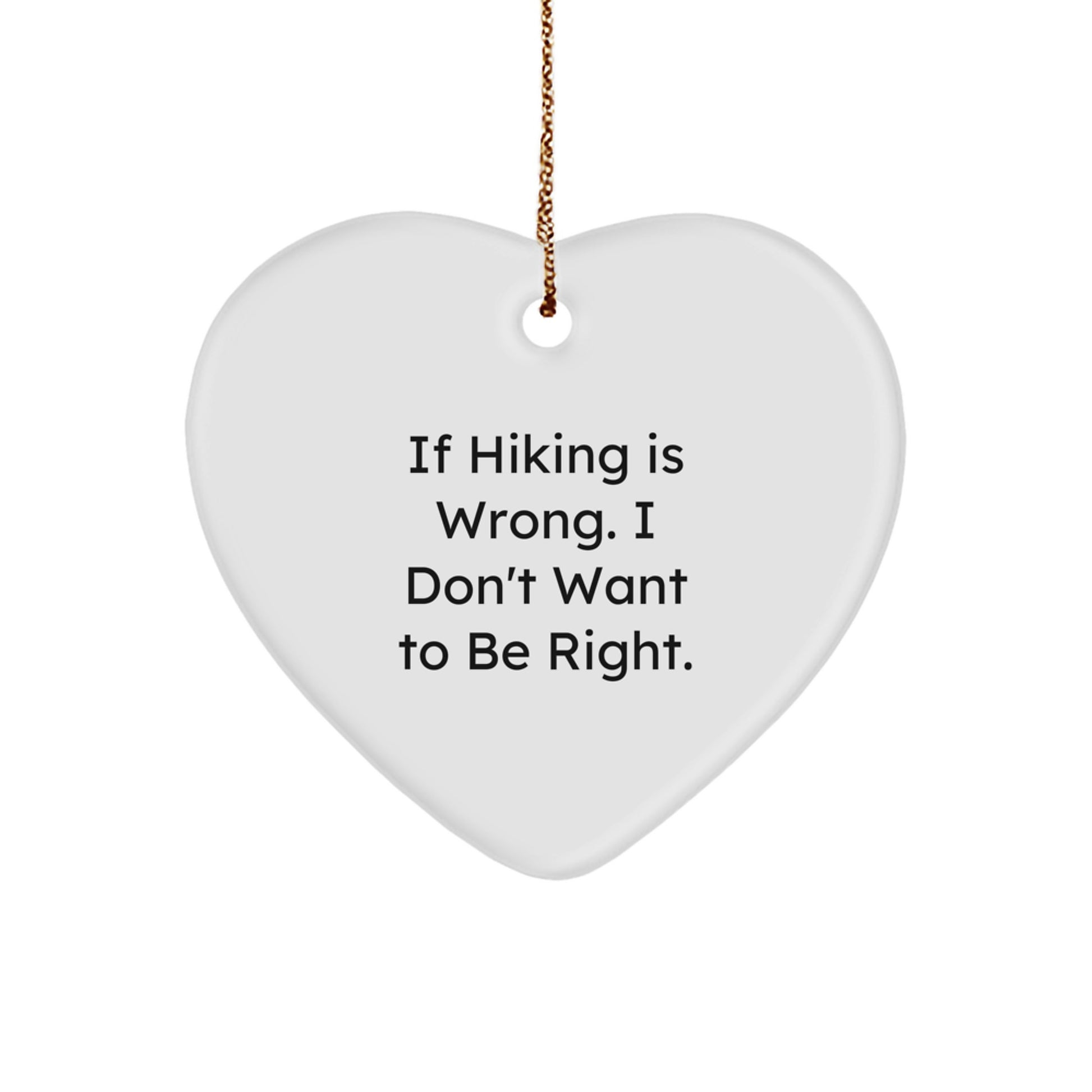 Funny Hiking Gift for Friends - 'If Hiking Is Wrong. I Don't Want To Be Right.' Heart Ornament, Christmas Unique Gifts from Men to Women - Image 1