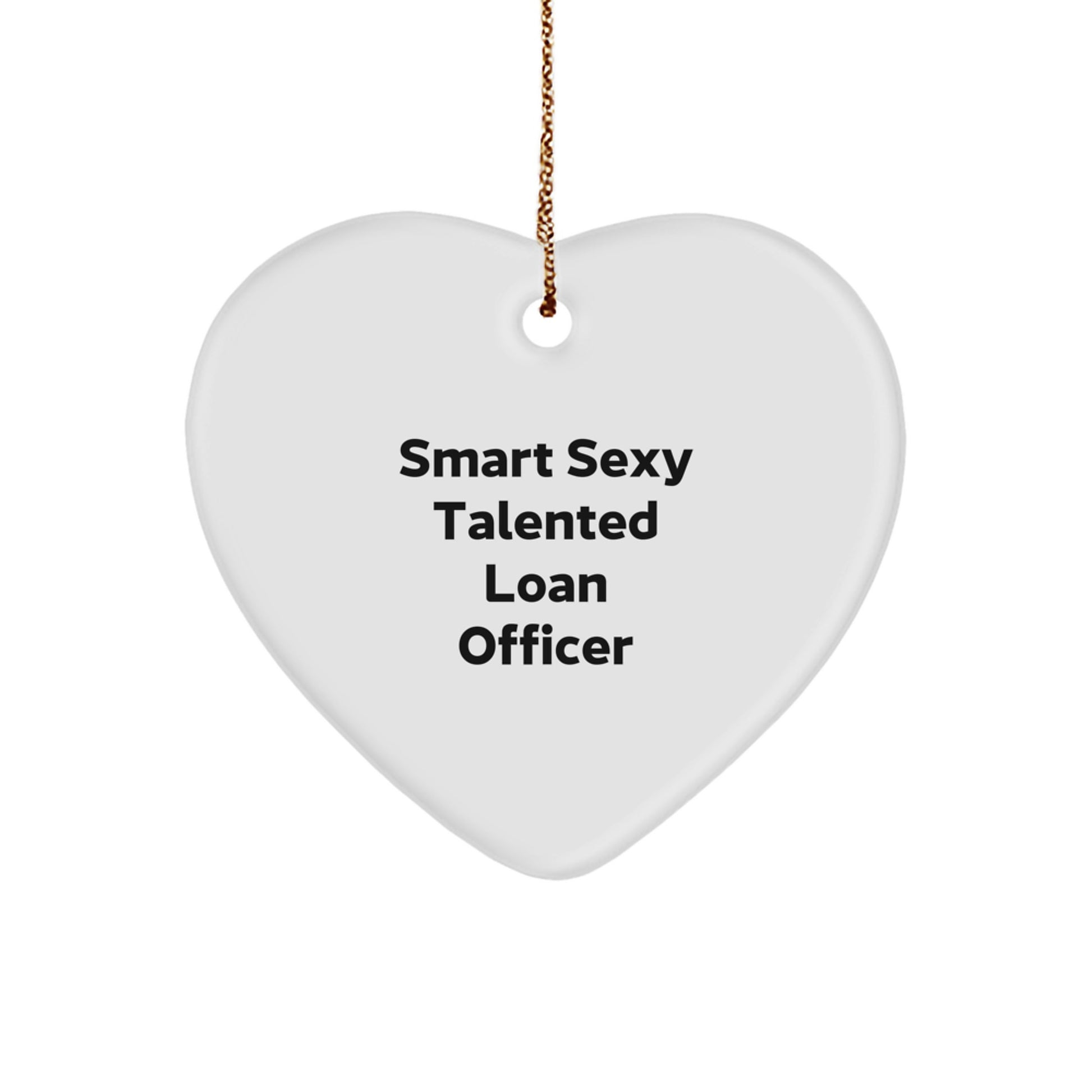 Smart Sexy Talented Loan Officer Gifts from Friends for Christmas Heart Ornament, 'Smart Sexy Talented Loan Officer' Quote, White Heart Shaped MDF with High-Gloss Finish, Perfect for Loan Officer - Image 1