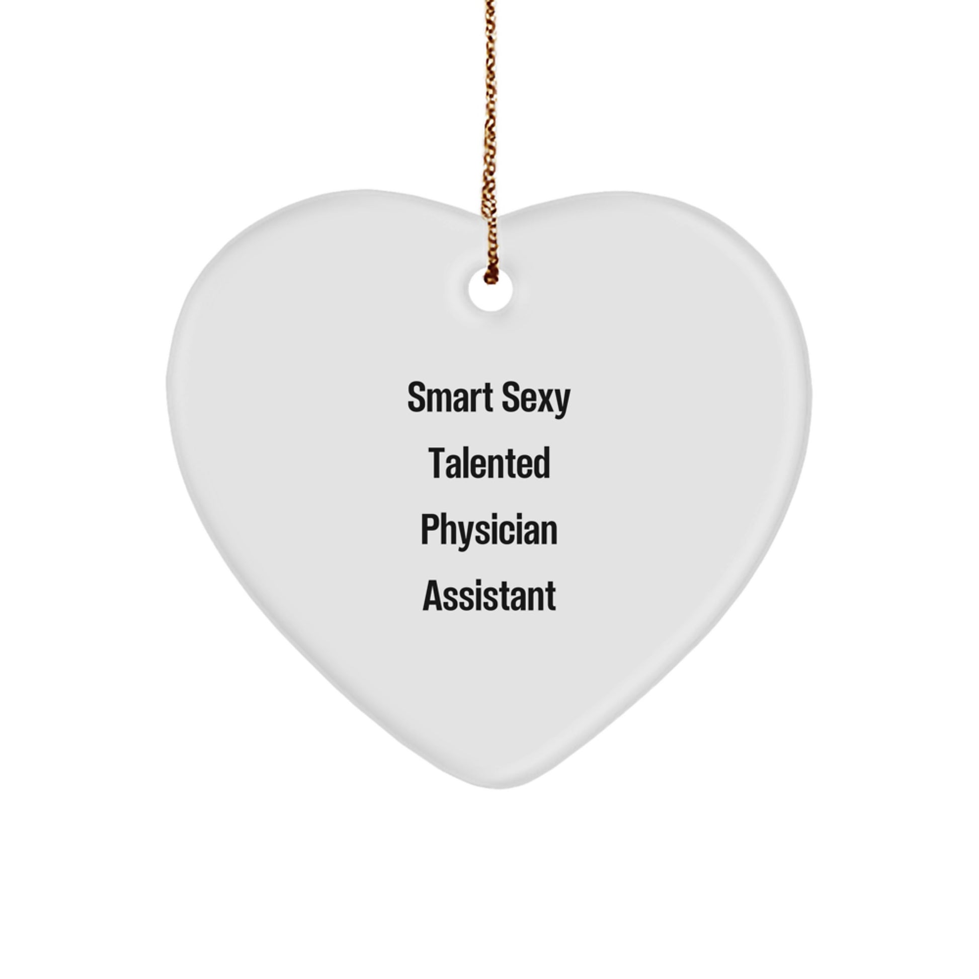 Smart Sexy Talented Physician Assistant Heart Ornament, Funny Quote Gifts for Physician Assistants, Christmas Unique Gifts from Friends, Family, Coworkers - Image 1