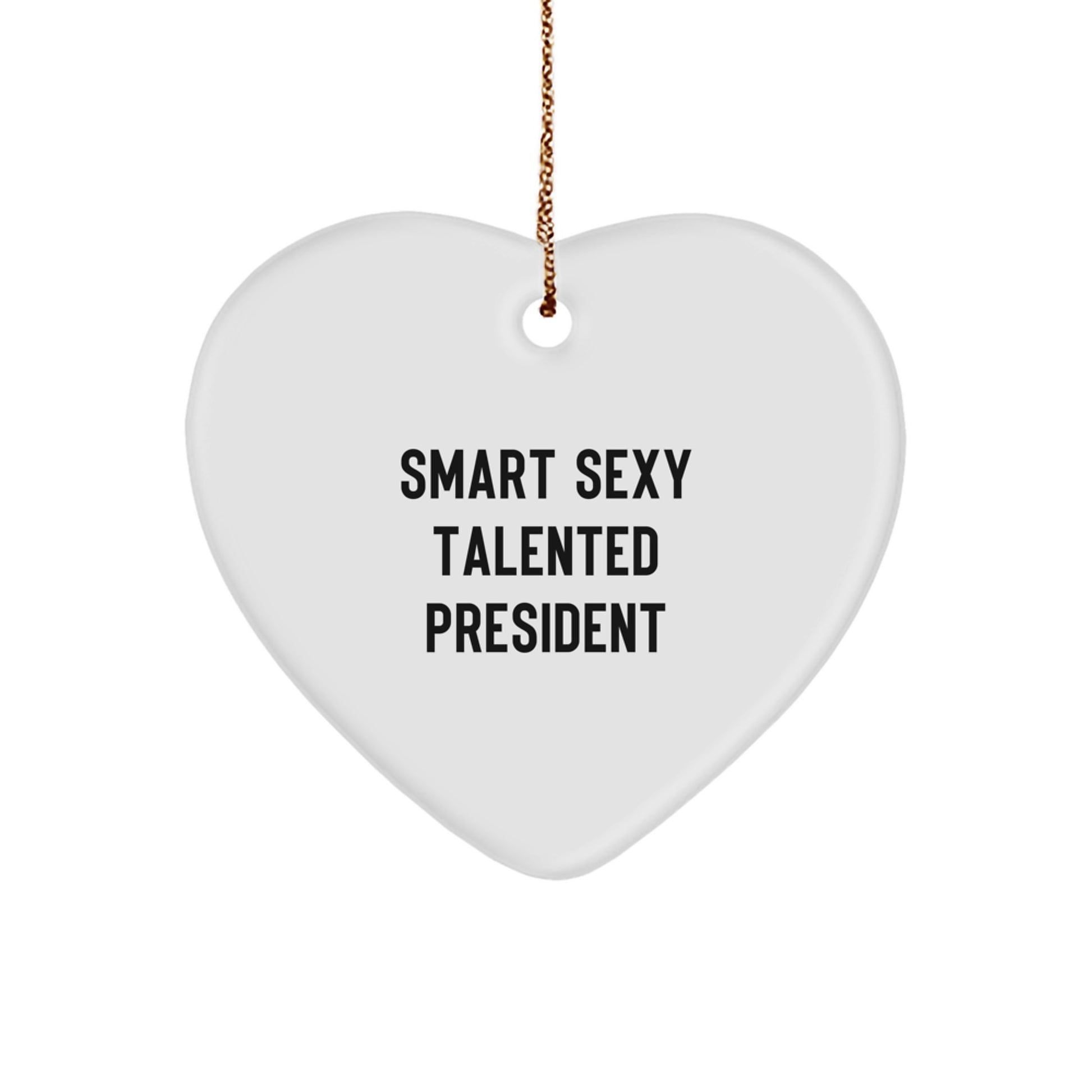 Smart Sexy Talented President Heart Ornament, Gifts from Friends, Unique Christmas Unique Gifts for President - Image 1