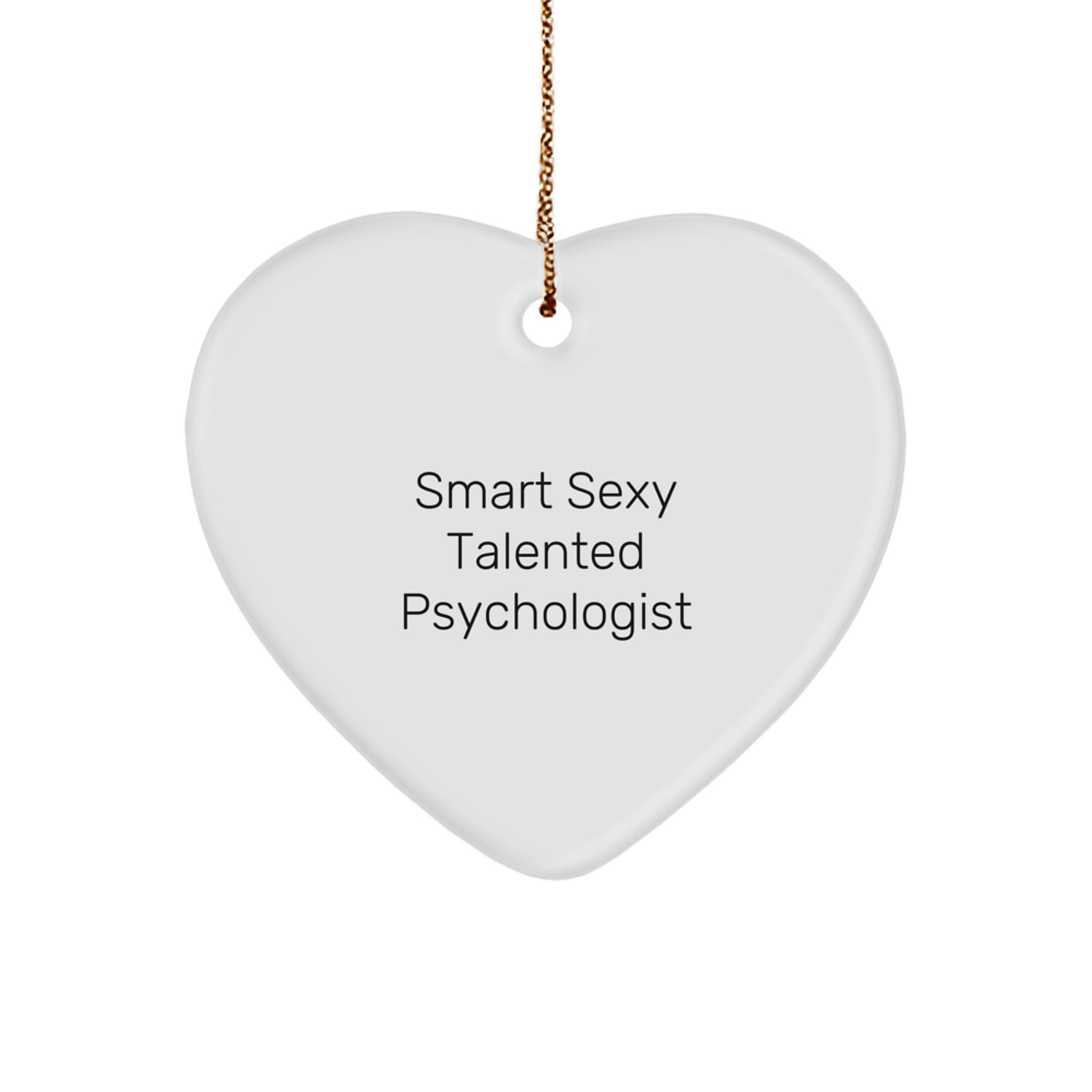 Smart Sexy Talented Psychologist Heart Ornament, 'Funny' Quote, Gifts from Friends, Gifts for Psychologists, Christmas Unique Gifts - Image 1