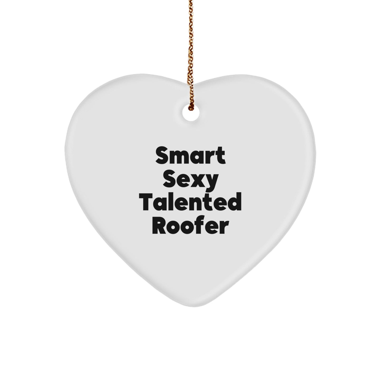 Funny Roofer Gifts from Friends on Christmas Unique Heart Ornament for Men - Smart Sexy Talented Roofer Heart Shaped - Image 1