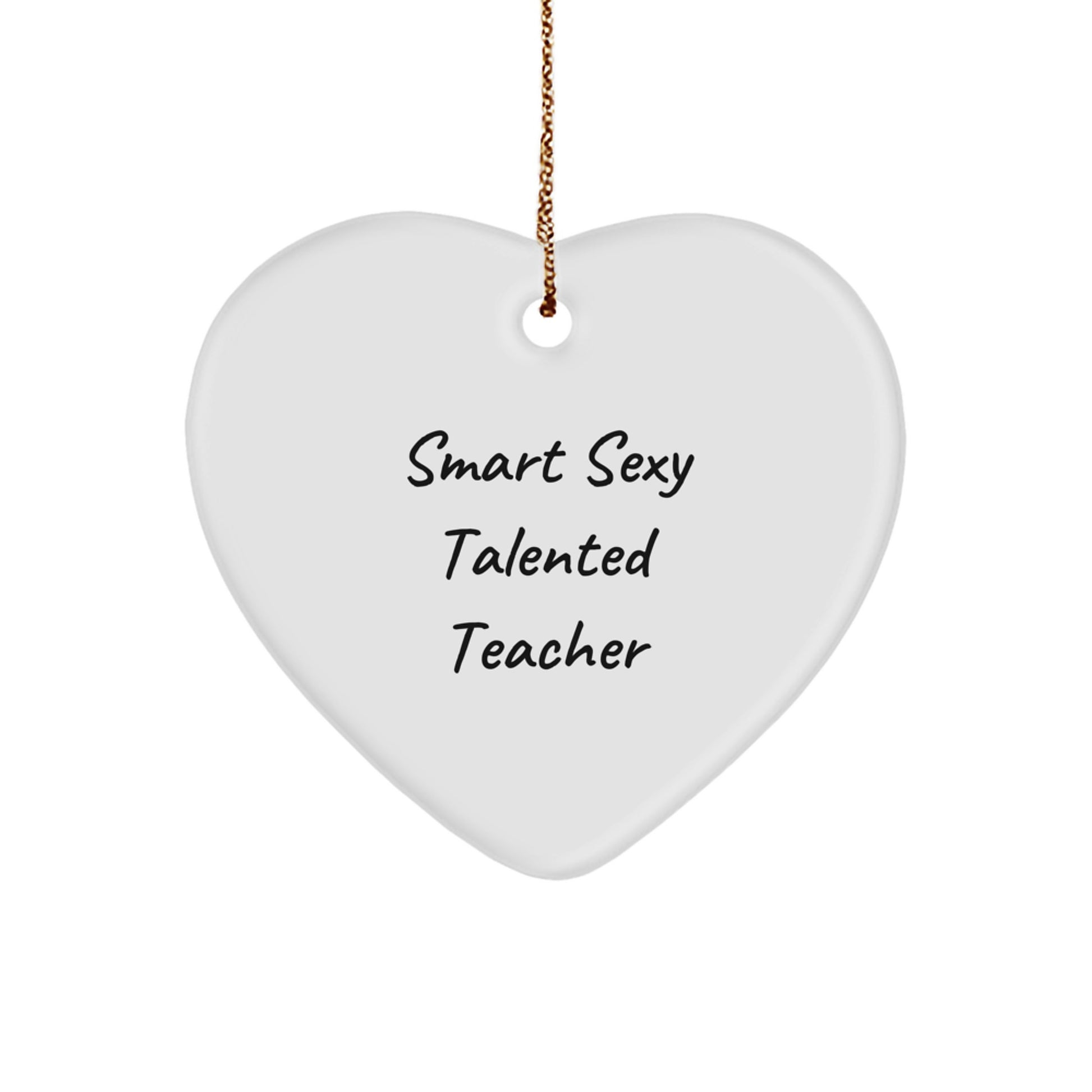 Sexy Talented Teacher Heart Ornament, 'Smart' Quote, Gifts from Friends to Teacher, Unique Christmas Unique Gift - Image 1