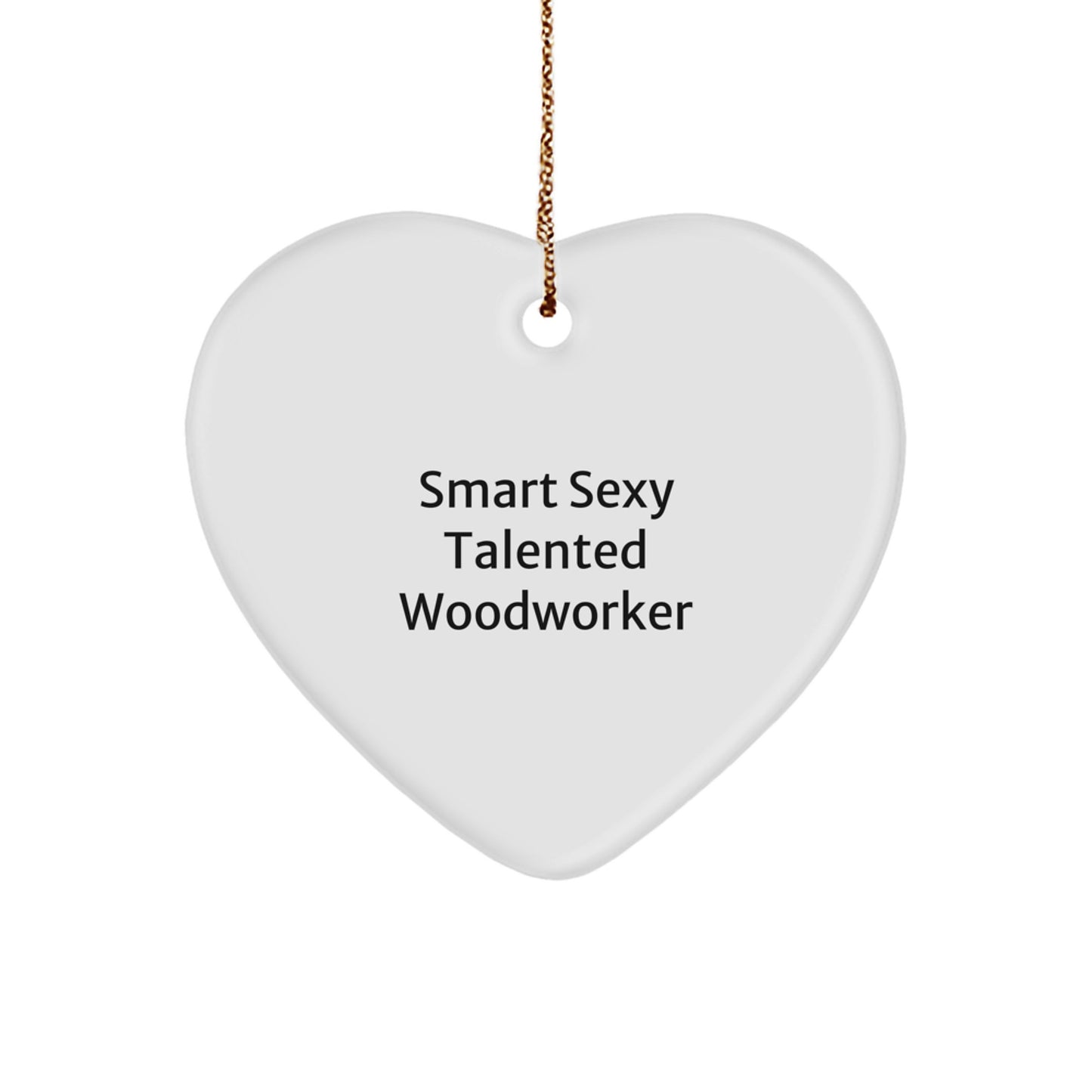 Smart Sexy Talented Woodworker Gifts from Friends for Woodworkers - Funny Heart Ornament for Christmas - Image 1