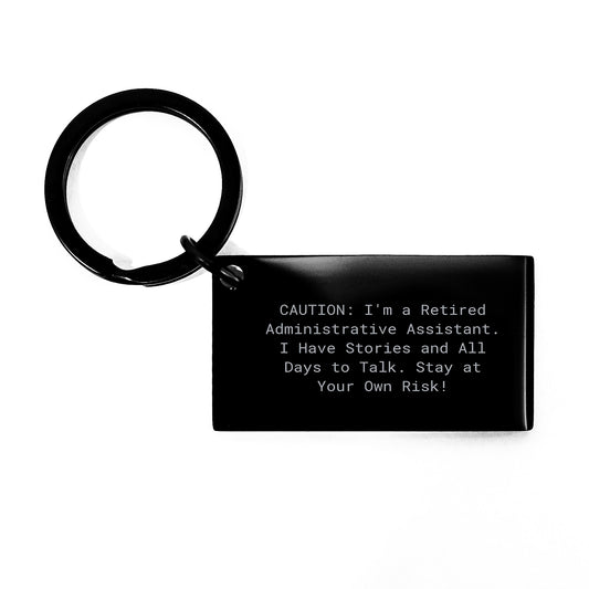 Funny Inspirational Gifts from Coworkers to Administrative Assistants - Graduation Unique Keychain, 'Caution: I'm A Retired Administrative Assistant...' - Image 1