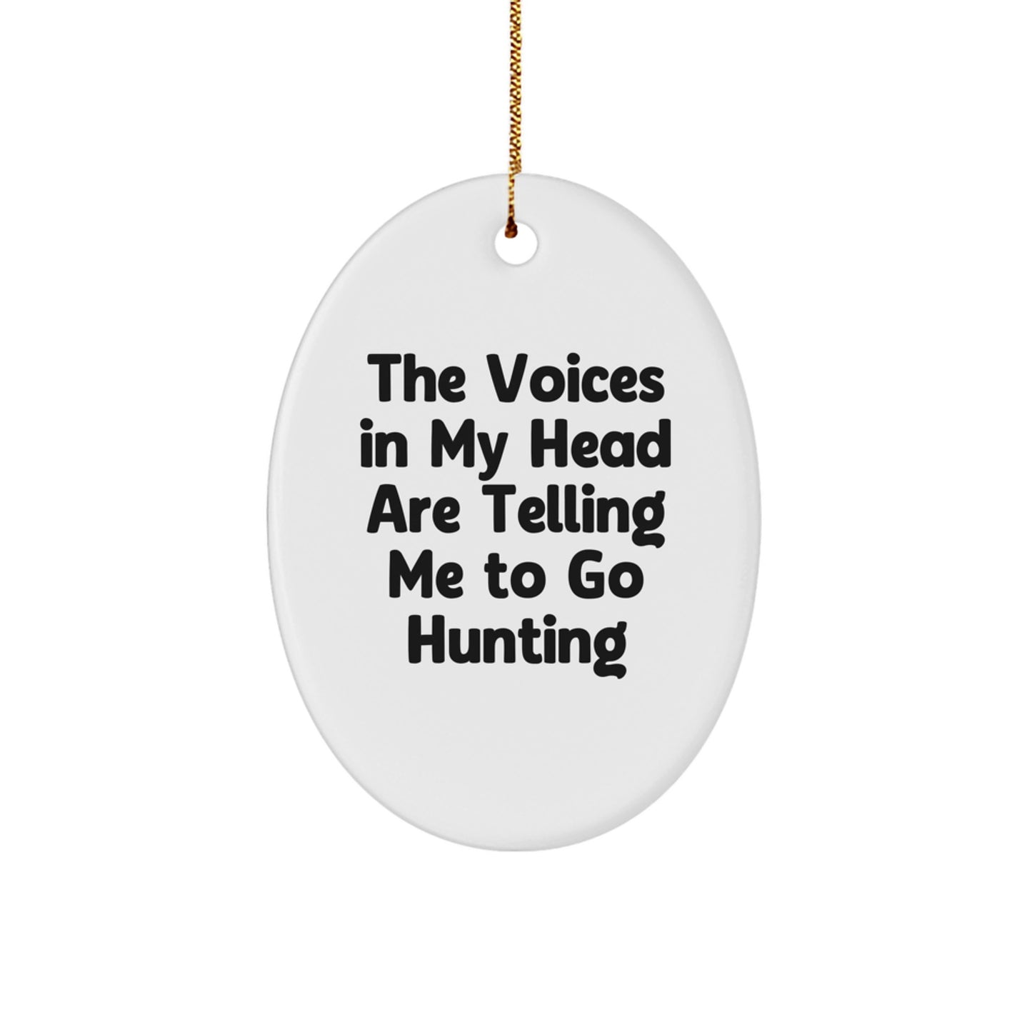 Funny Hunting Decor for Men, Oval Ornament Gifts from Friends, The Voices In My Head Are Telling Me To Go Hunting, Christmas Unique - Image 1