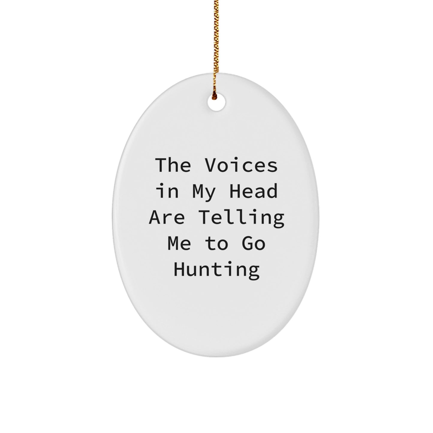 Funny Hunting Themed Oval Ornament Gifts for Men from Friends, 'The Voices In My Head Are Telling Me To Go Hunting' Christmas Unique Gifts - Image 1