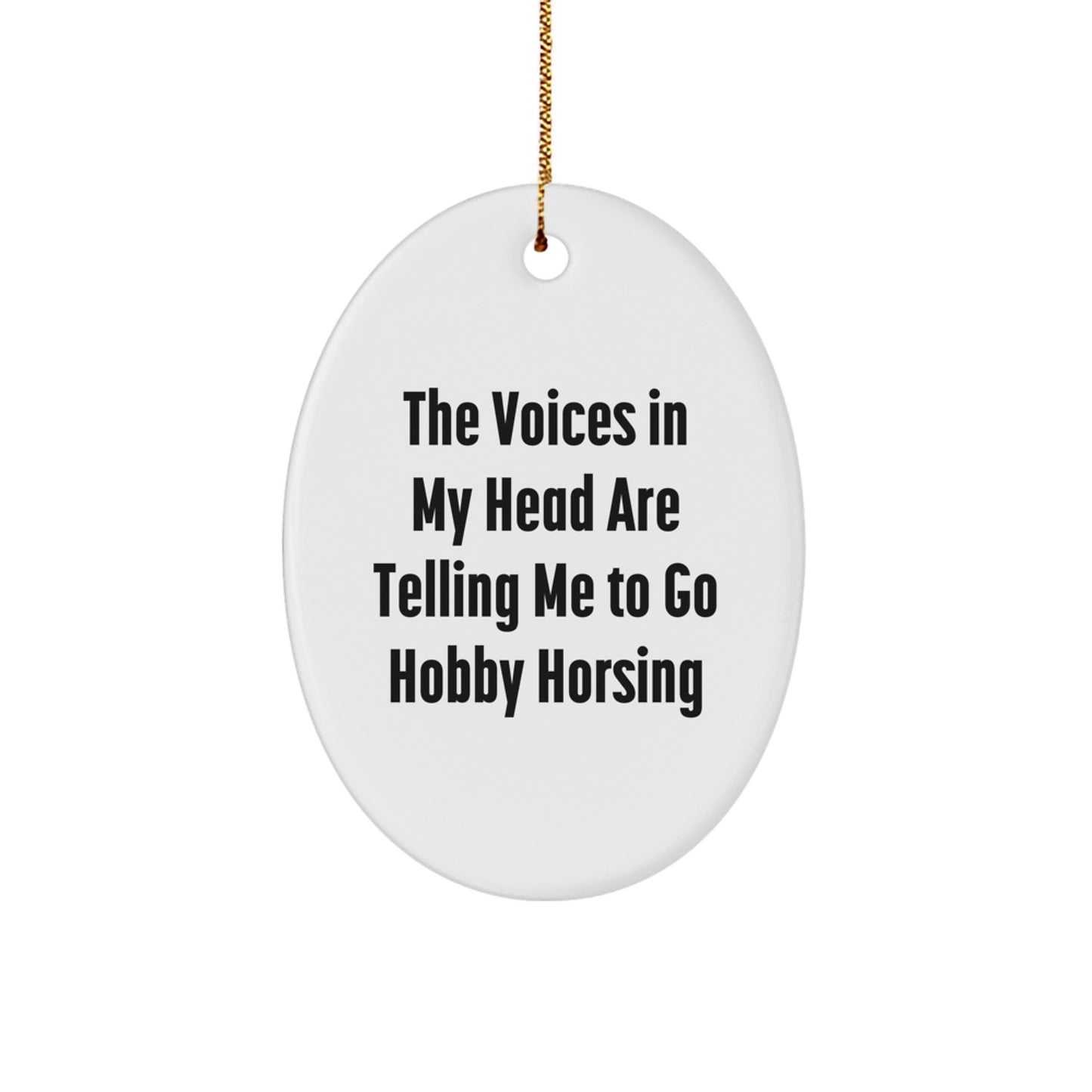 Funny Hobby Horsing Gifts from Men to Women - The Voices In My Head Are Telling Me To Go Hobby Horsing Oval Ornament for Christmas Unique Gifts - Image 1