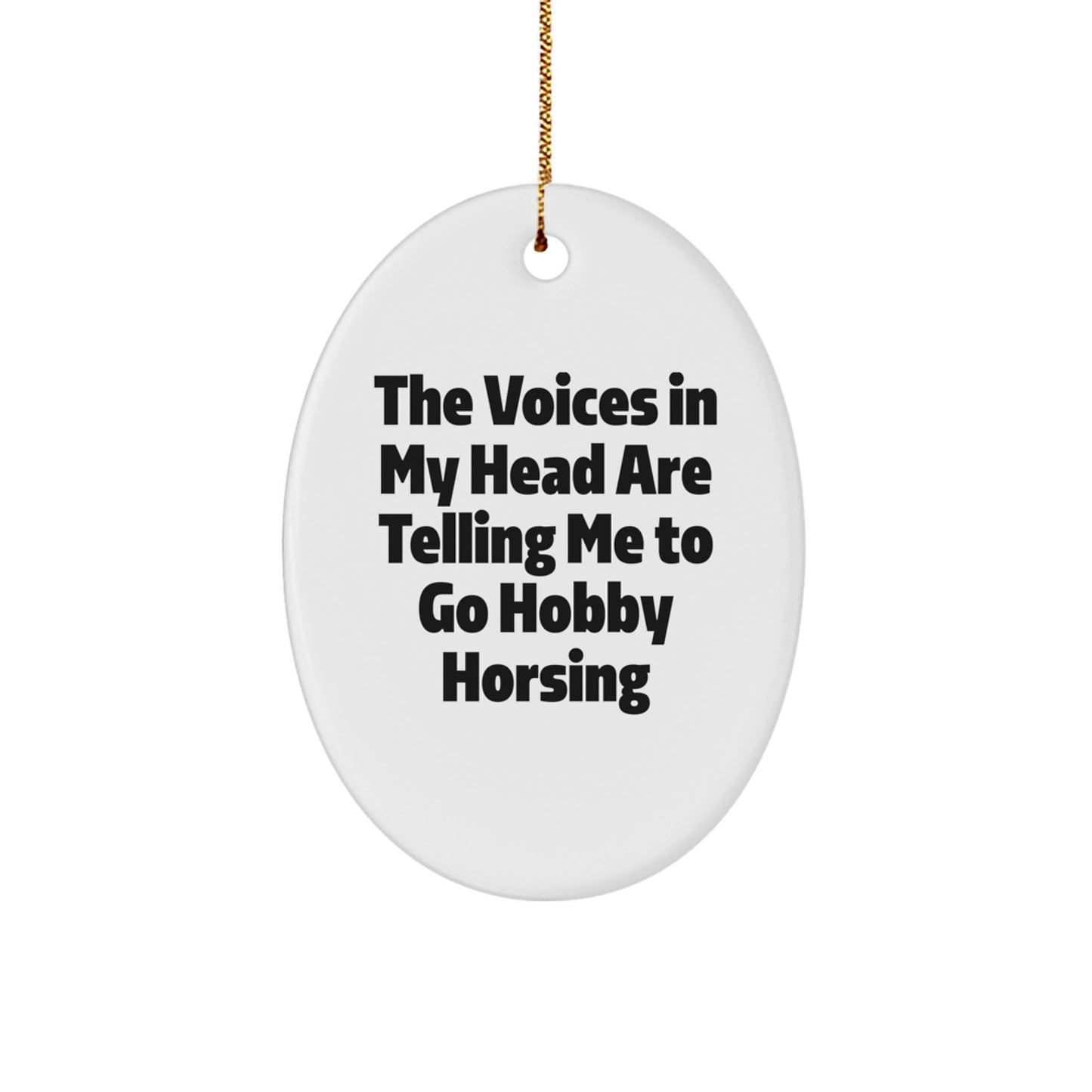 Funny Hobby Horsing Christmas Oval Ornament Gifts from Friends to Hobby Horsing Lovers, The Voices In My Head Are Telling Me To Go Hobby Horsing, Oval Shape - Image 1