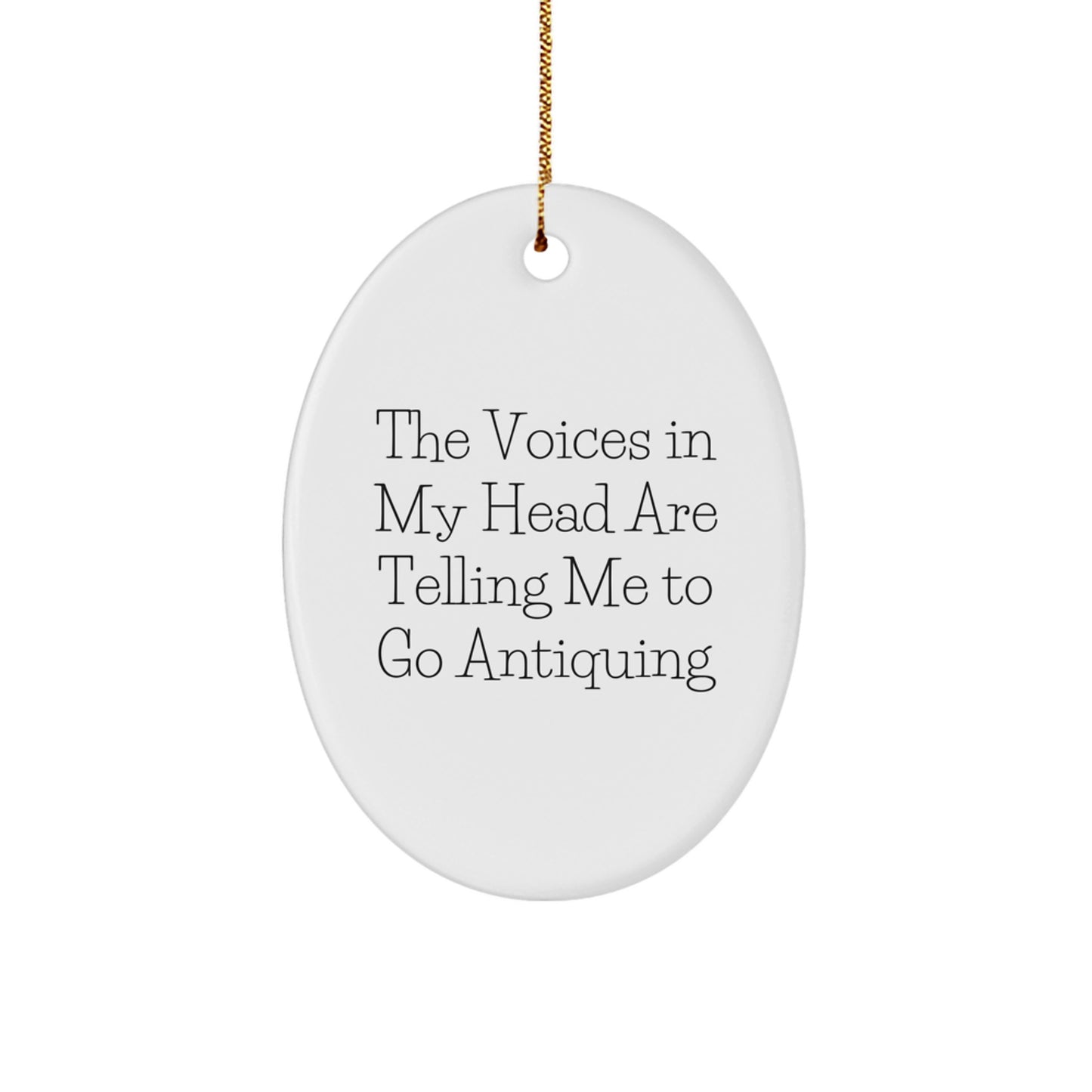 Funny Antiquing Gift for Friends, Women - Oval Ornament with 'The Voices In My Head Are Telling Me To Go Antiquing' Quote, Christmas Unique - Image 1