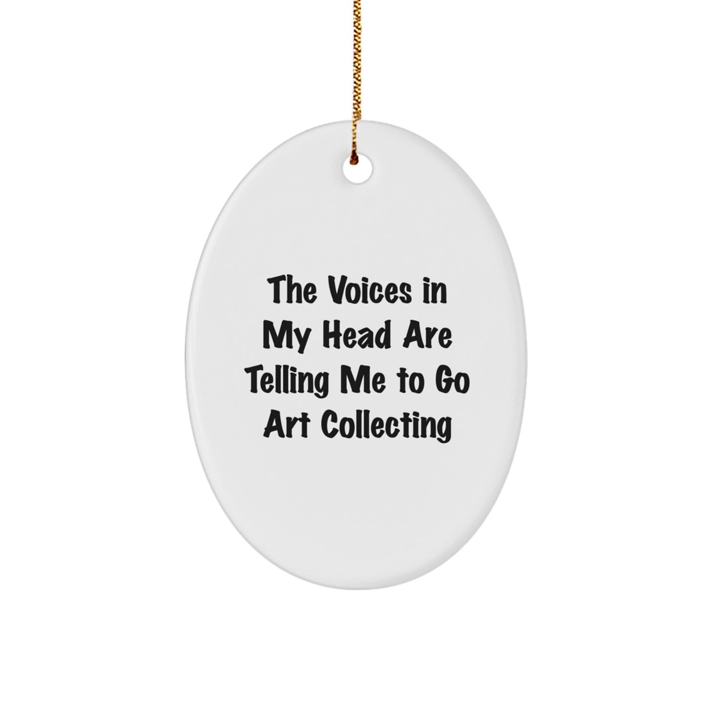 Funny Art Collecting Gifts for Women - Oval Ornament 'The Voices In My Head Are Telling Me To Go Art Collecting' - Christmas Unique Gifts - Image 1