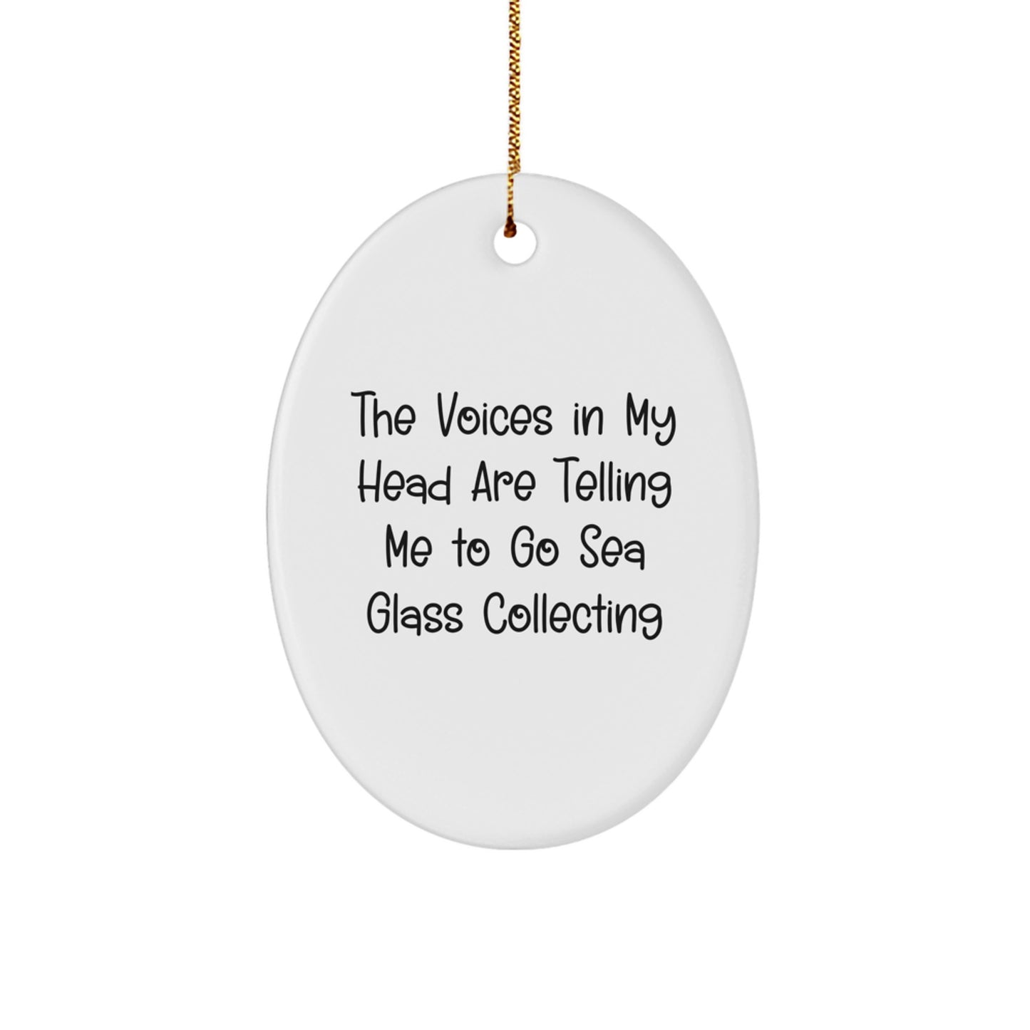 Funny Sea Glass Collecting Gifts from Friends for Family Members - Oval Ornament for Christmas Unique Decorations with The Voices In My Head Are Telling Me To Go Sea Glass Collecting Quote - Image 1