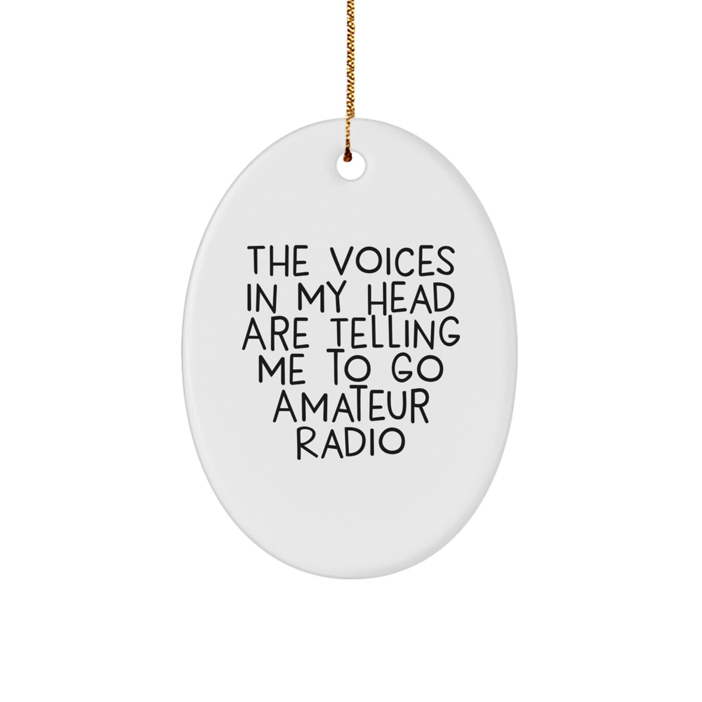 Funny Amateur Radio Gifts for Men - Oval Ornament with 'The Voices In My Head Are Telling Me To Go Amateur Radio' Quote, Perfect Christmas Unique Gifts from Friends - Image 1