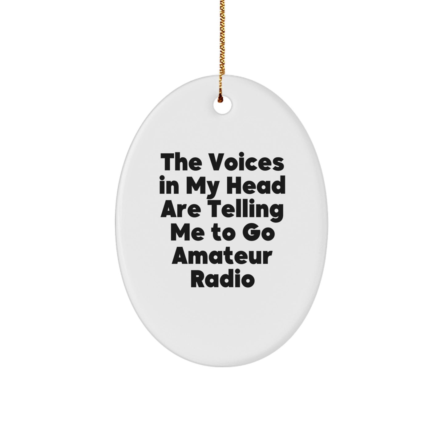Funny Amateur Radio Oval Ornament Gifts for Men, Women, and Friends - 'The Voices In My Head Are Telling Me To Go Amateur Radio' Christmas Unique Decorations - Image 1