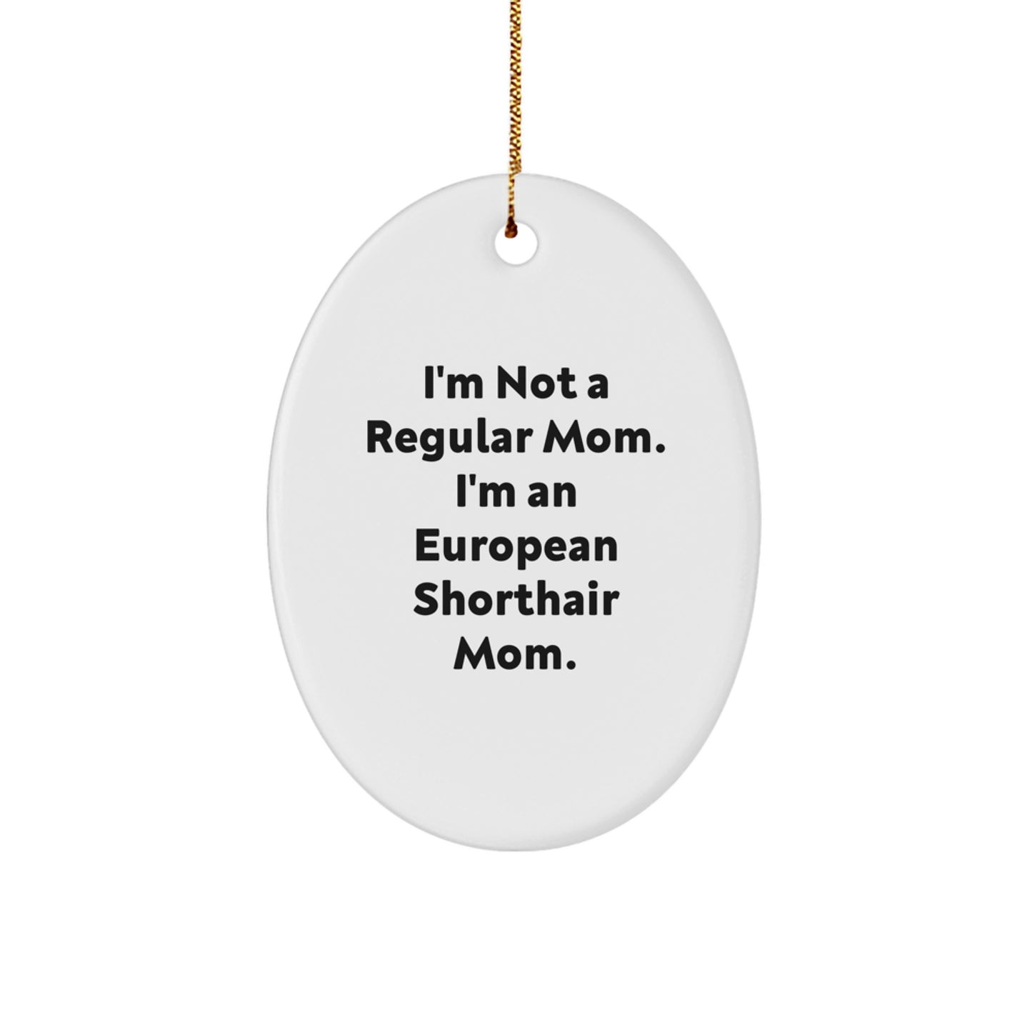 Gifts from Mom for European Shorthair Cat Lovers - Oval Ornament, Funny Mom Quotes, Unique Christmas Unique Gifts for European Shorthair Cat Owners - Image 1